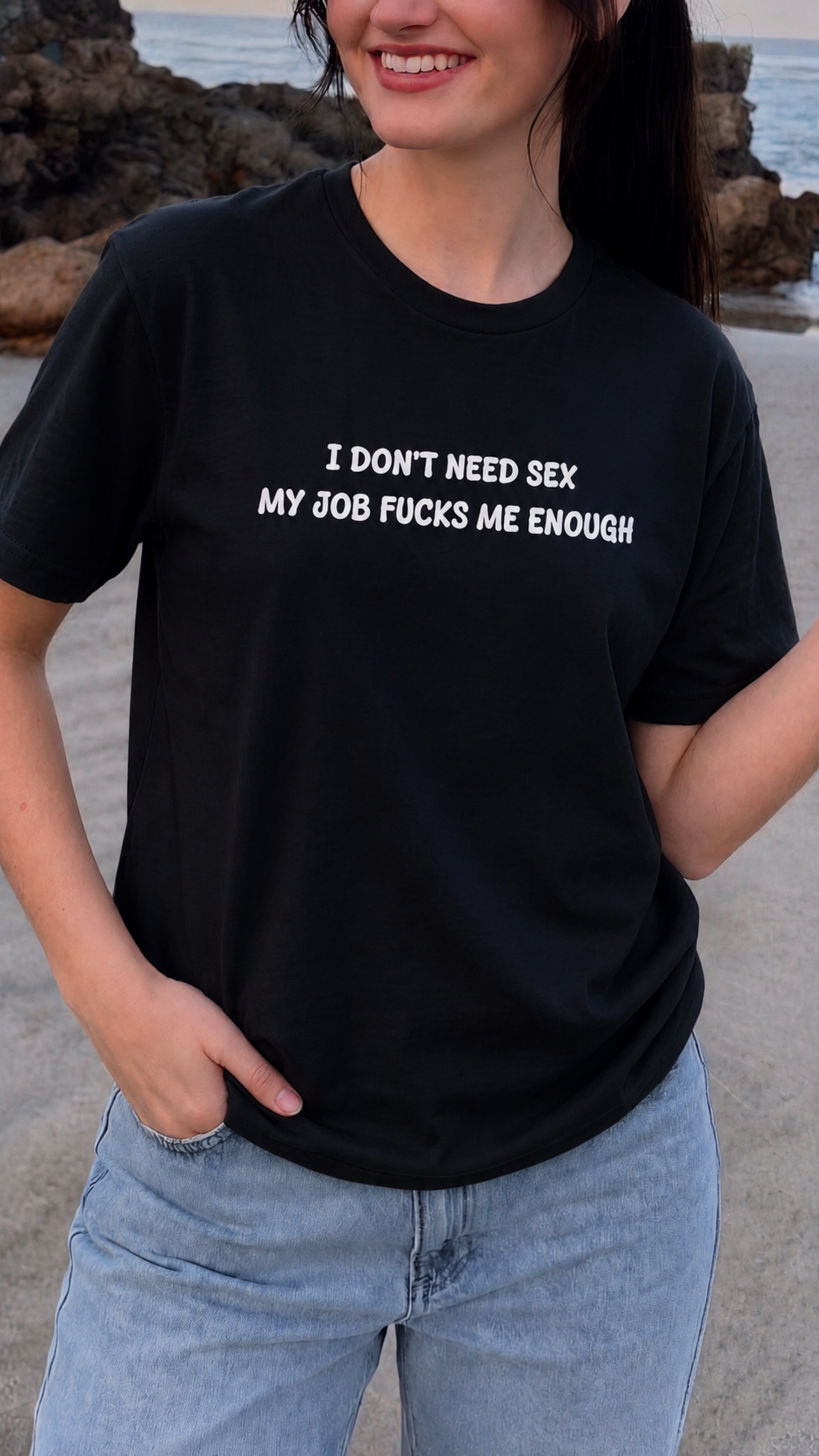 I don't need sex, my job fucks me enough T-shirt