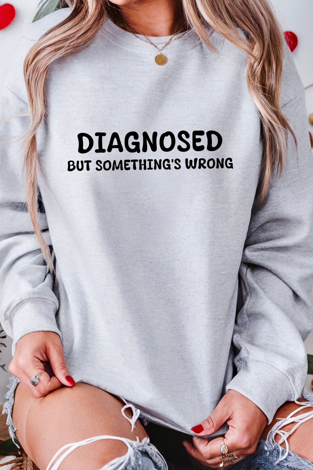 Diagnosed But Something's Wrong Sweatshirt