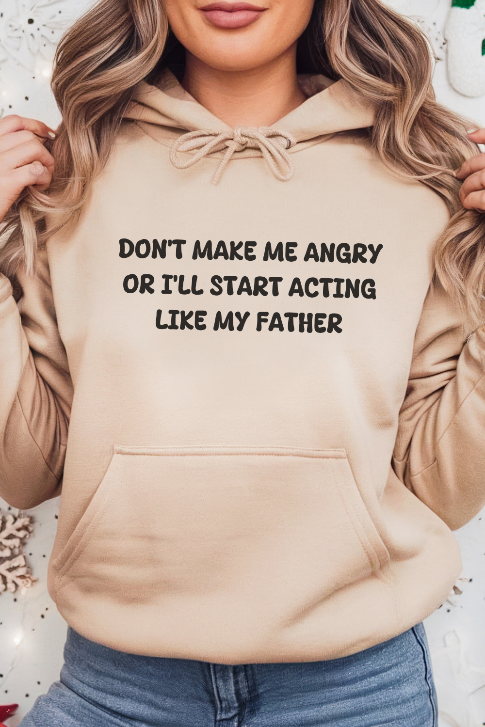 Don't Make Me Angry Or I'll Start Acting Like My Father Hoodie
