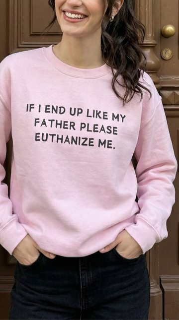 Euthanize Me Father Sweatshirt