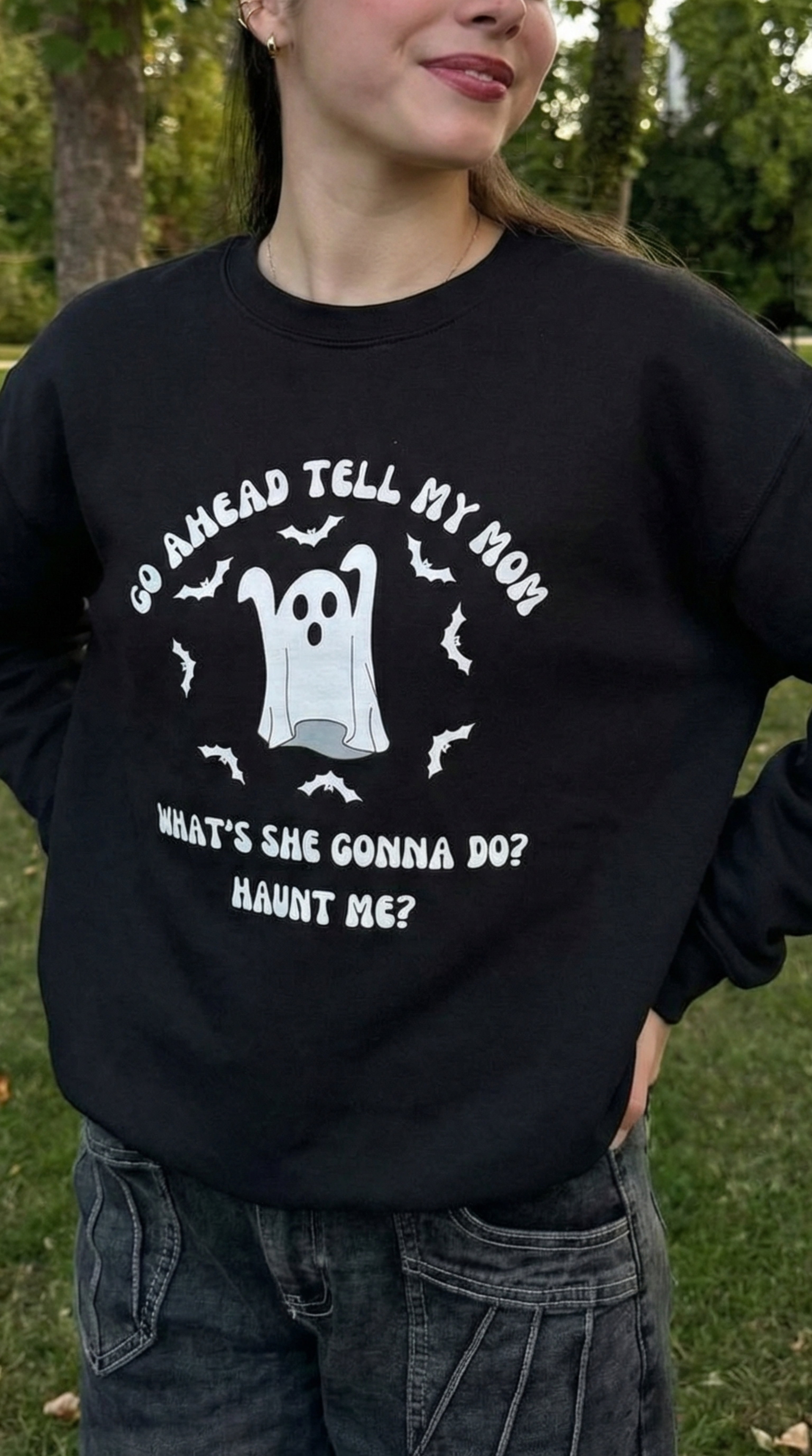 Go Ahead Tell My Mom What She Gonna Do? Haunt Me Sweatshirt