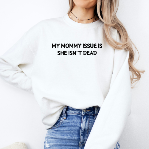 My Mommy Issue Is She Isn't Dead Crewneck Sweatshirt