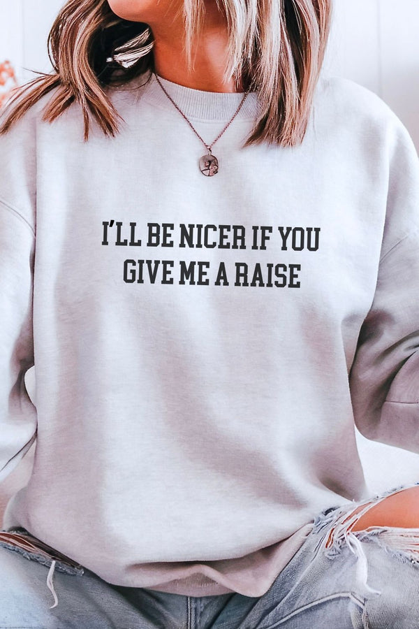 I'll be Nicer if you give me a raise Crewneck Sweatshirt