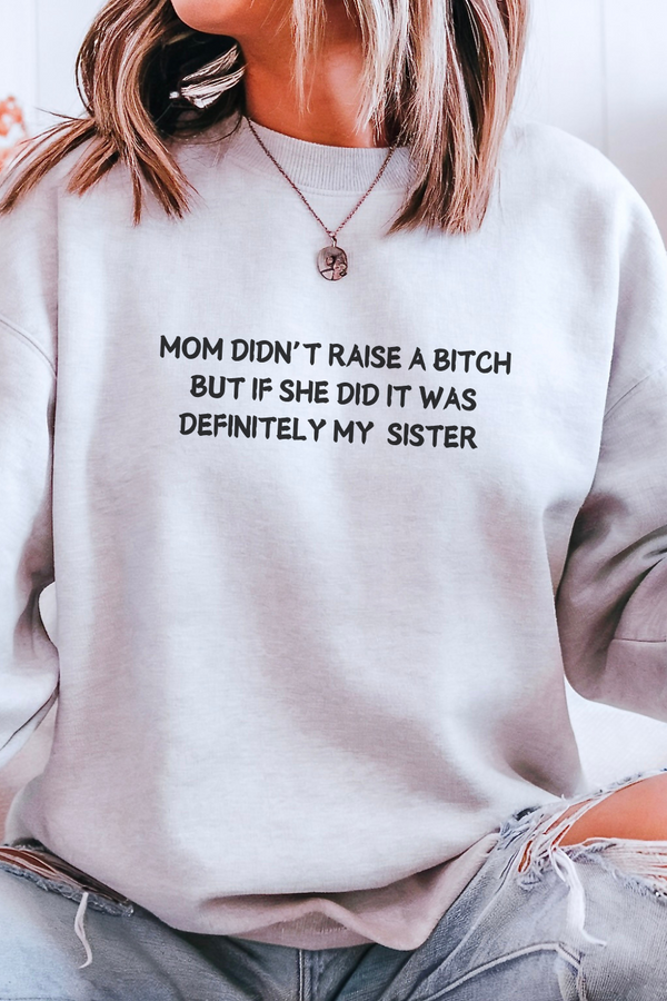 Mom Didn't Raise a Bitch (Sister) Crewneck Sweatshirt
