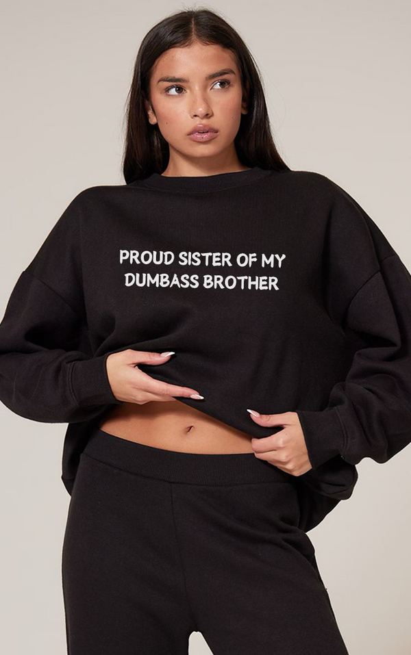Proud Sister of My Dumbass Brother Sweatshirt
