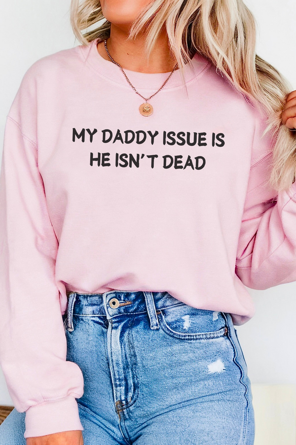 My Daddy Issue is He's Isn't Dead  Crewneck Sweatshirt