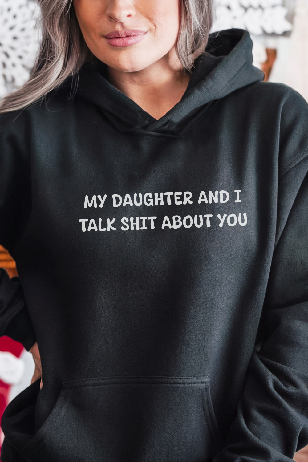 My Daughter and I Talk Shit About You Hoodie