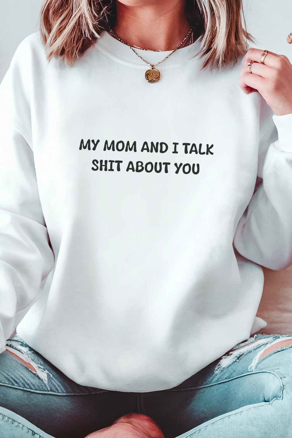 My Mom and I Talk Shit about You Sweatshirt