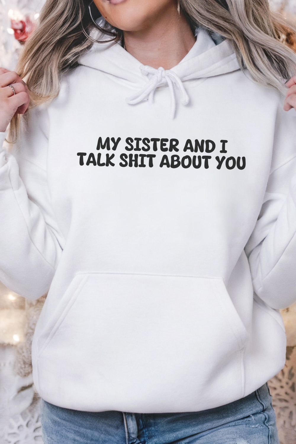 My Sister And I Talk Shit About You Hoodie