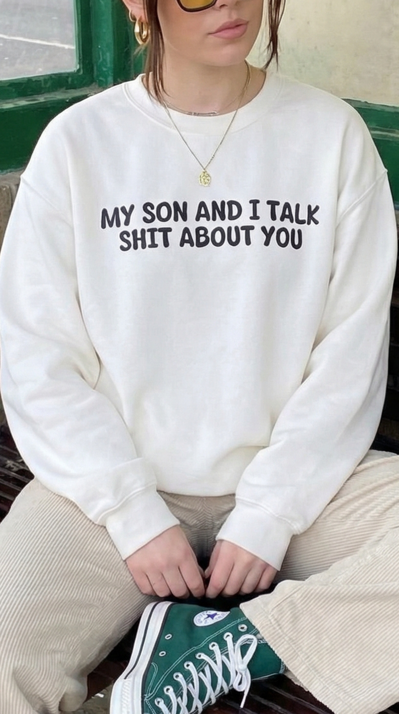 My Son and I Talk Shit about You Sweatshirt