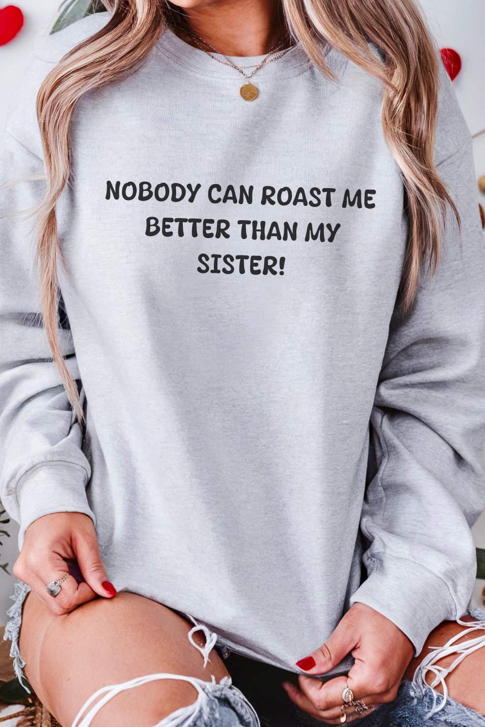 Nobody Can Roast Me Better Than My Sister Sweatshirt