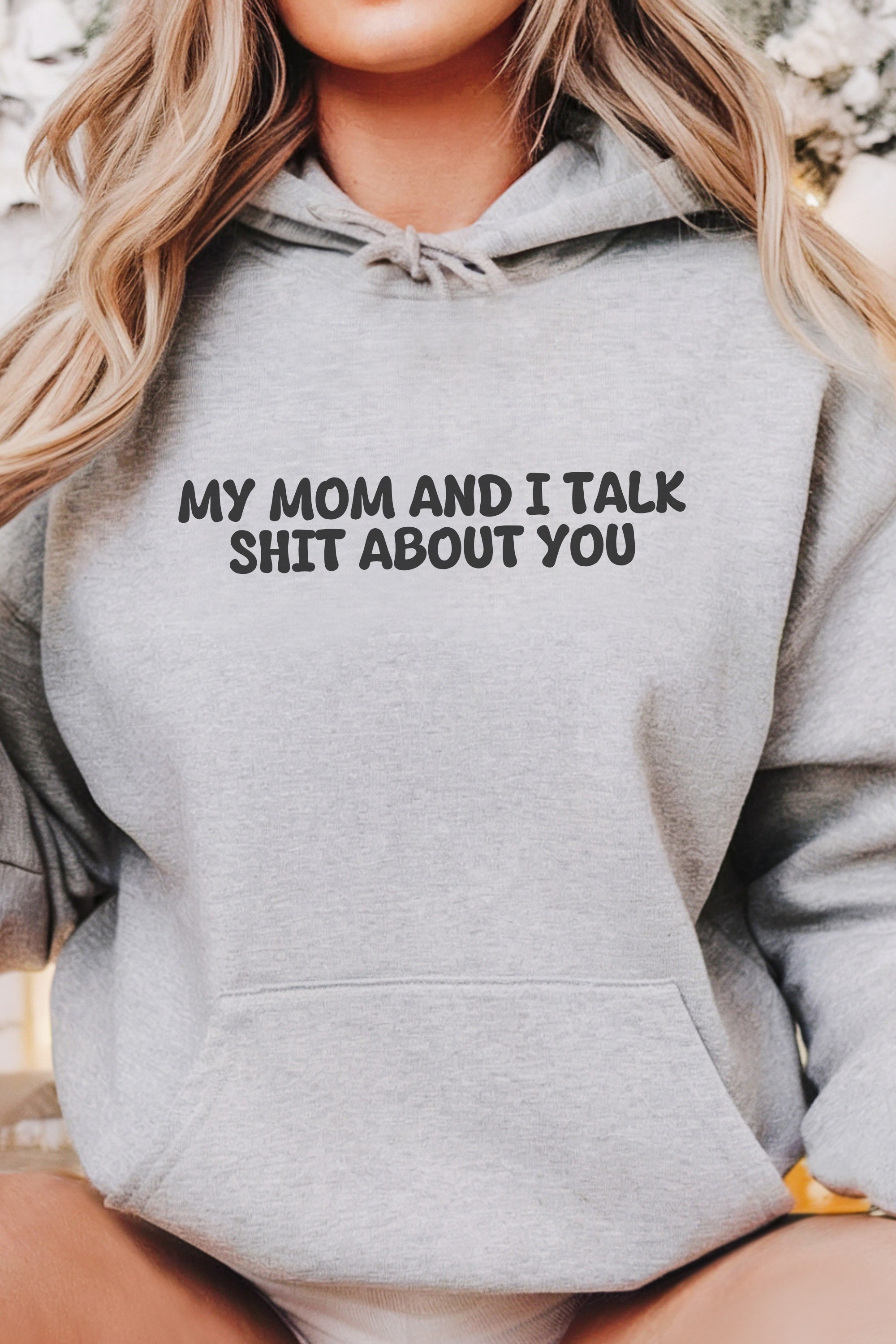 My Mom and I Talk Shit About You Hoodie