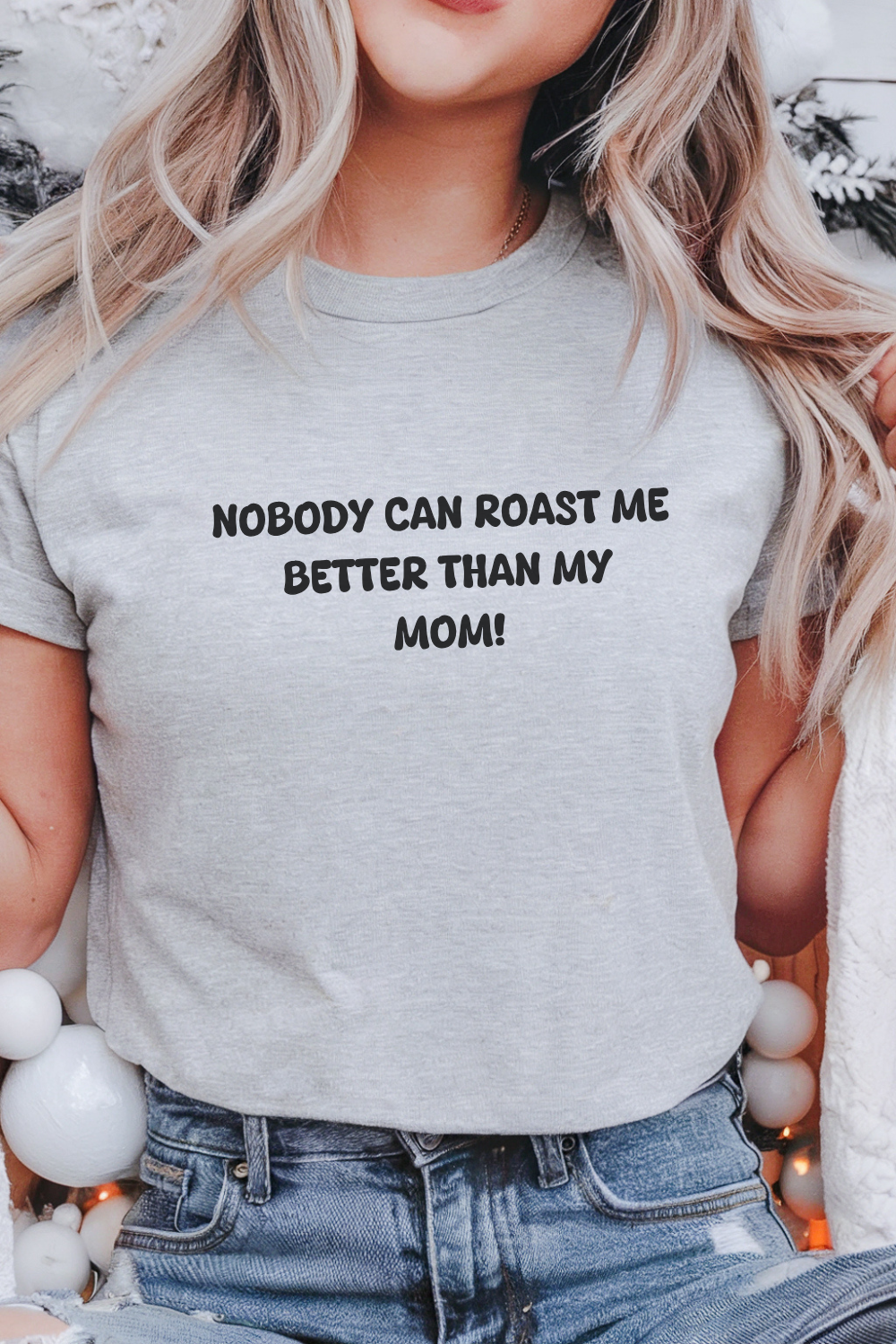 Nobody Can Raost Me Better Than My Mom! T-shirt