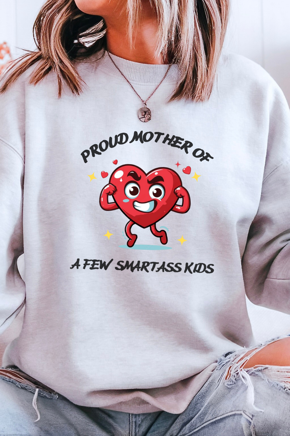 Proud Mother of a Few SmartAss Kidsâ  Crewneck Sweatshirt