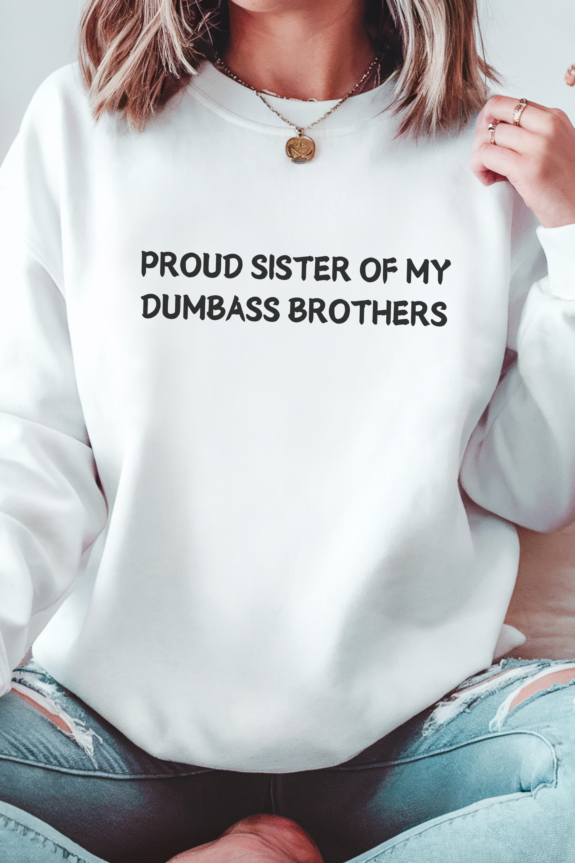 Proud Sister of My Dumbass Brothers Sweatshirt