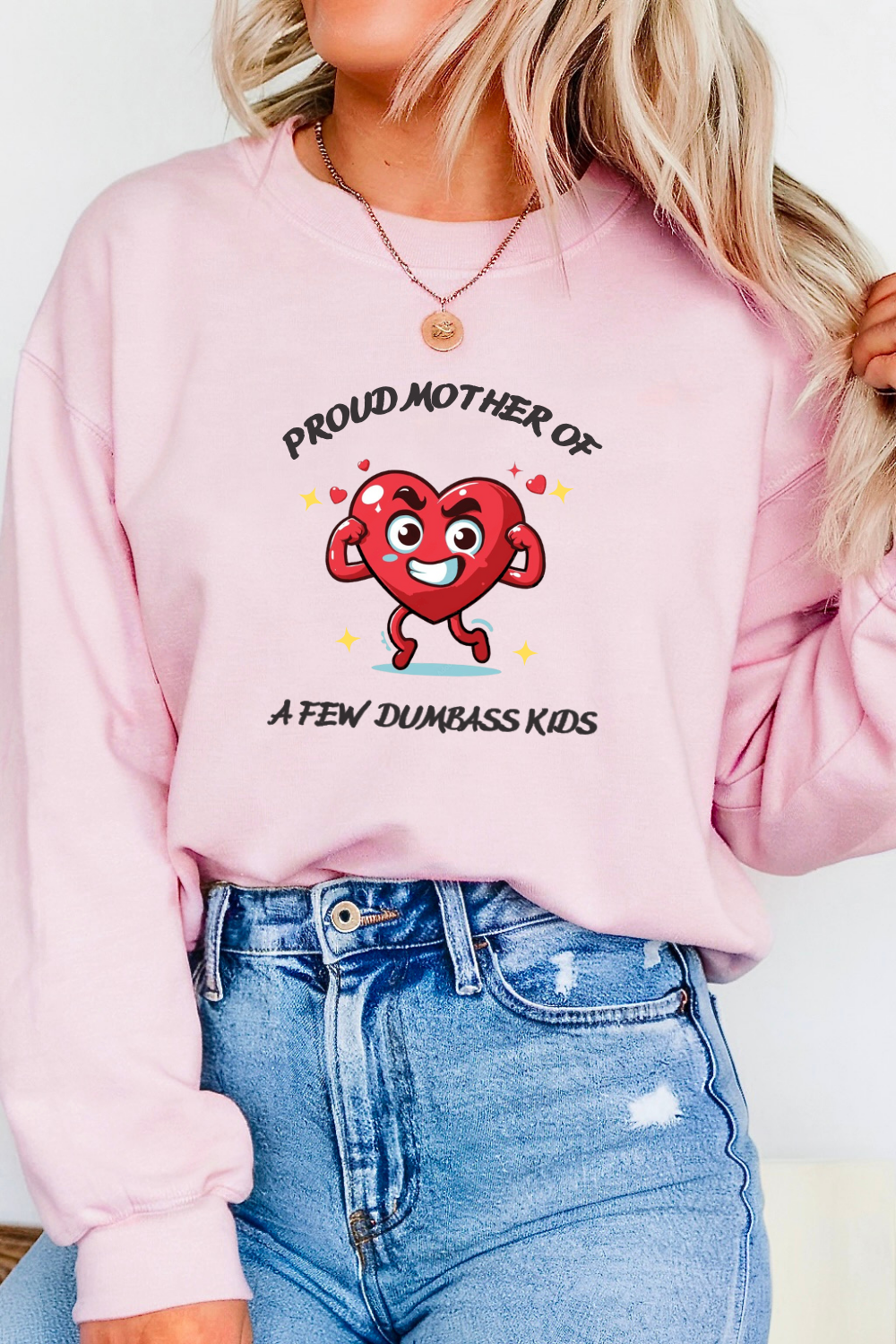 Proud Mother of a Few Dumbass Kidsâ  Crewneck Sweatshirt