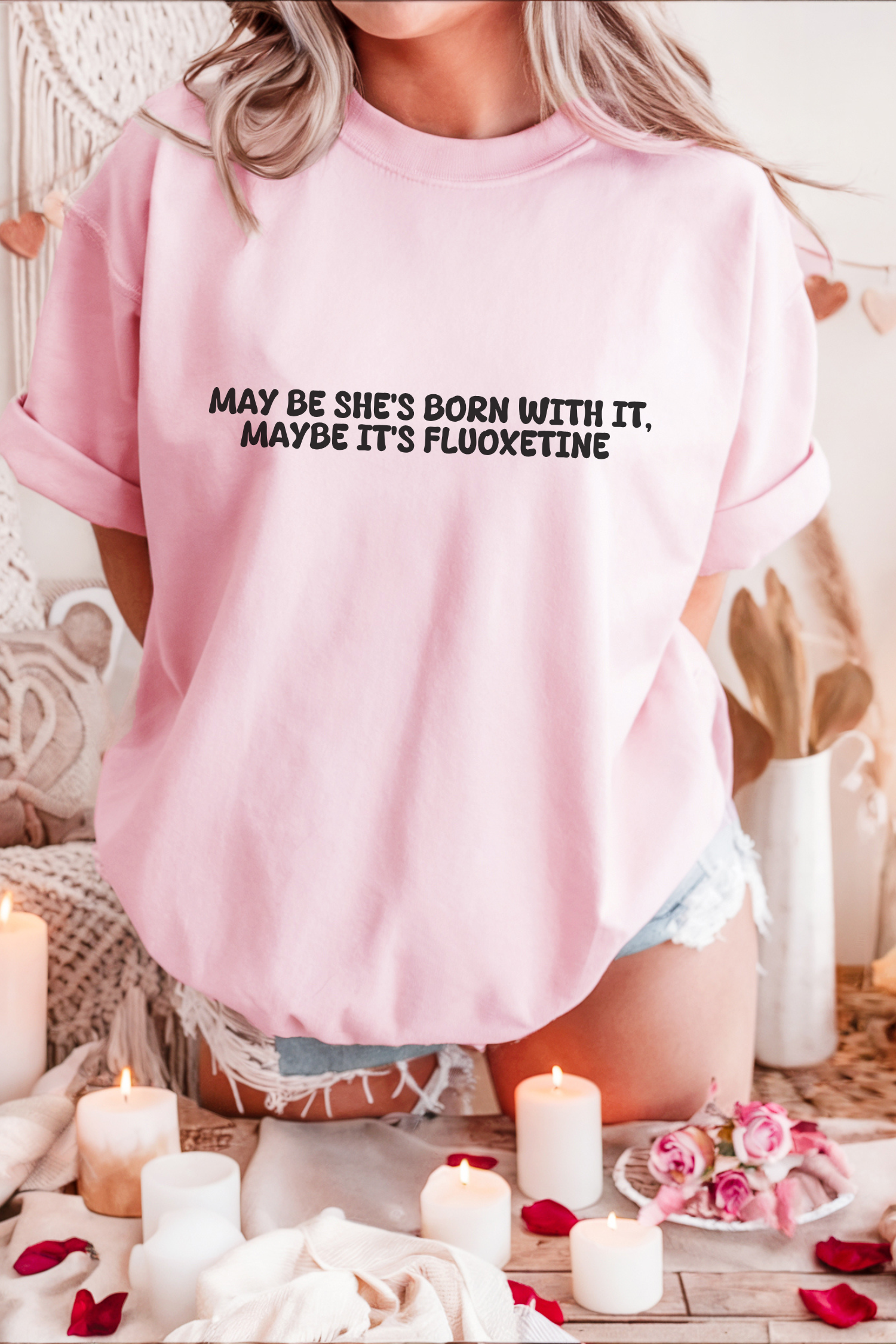 May Be she's Born with it (Fluoxetine) T-shirt