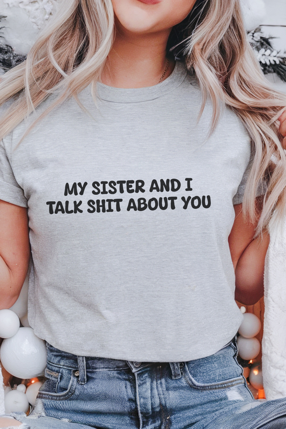 My Sister and I Talk Shit About You T-shirt