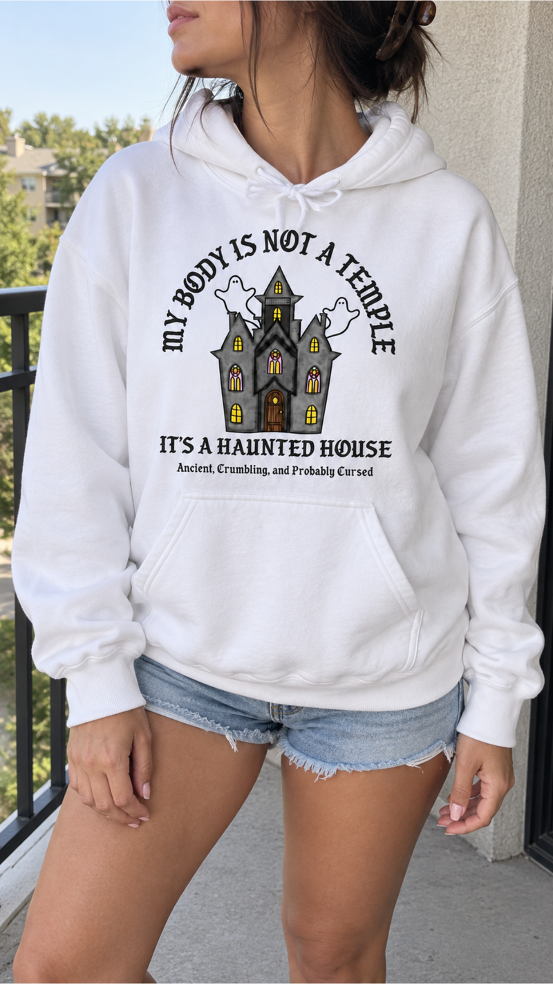 My Body Is Not A Temple It's A Haunted House Ancient, Crumbling, And Probably Cursed Hoodie