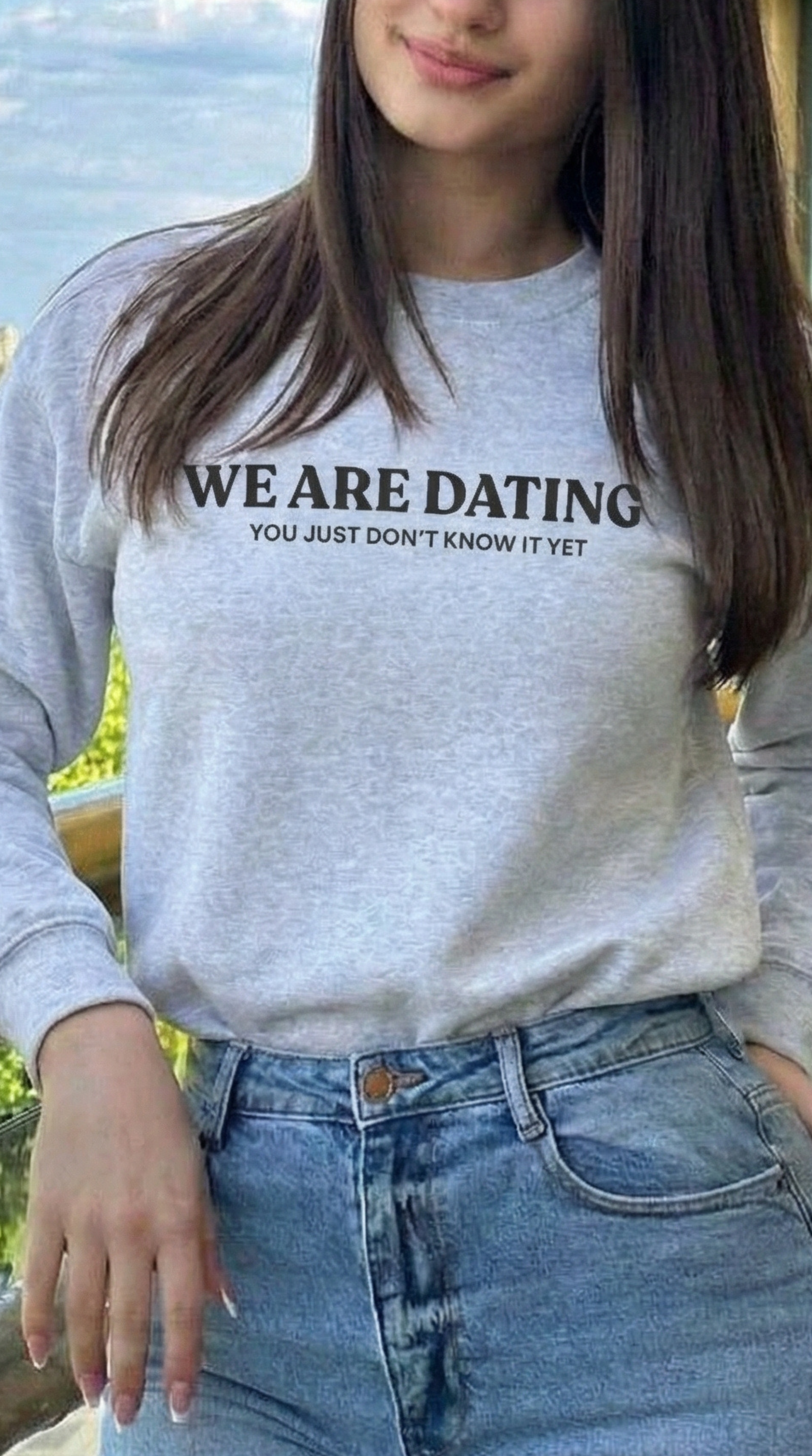 We Are Dating You Just Don't Know It Yet Sweatshirt