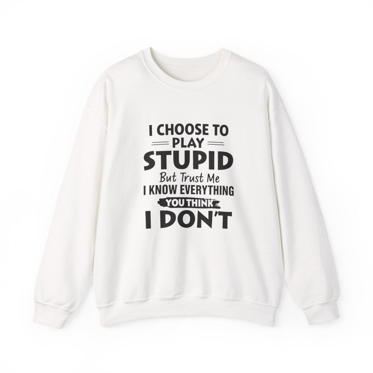 I choose to play stupid, But Trust me I front