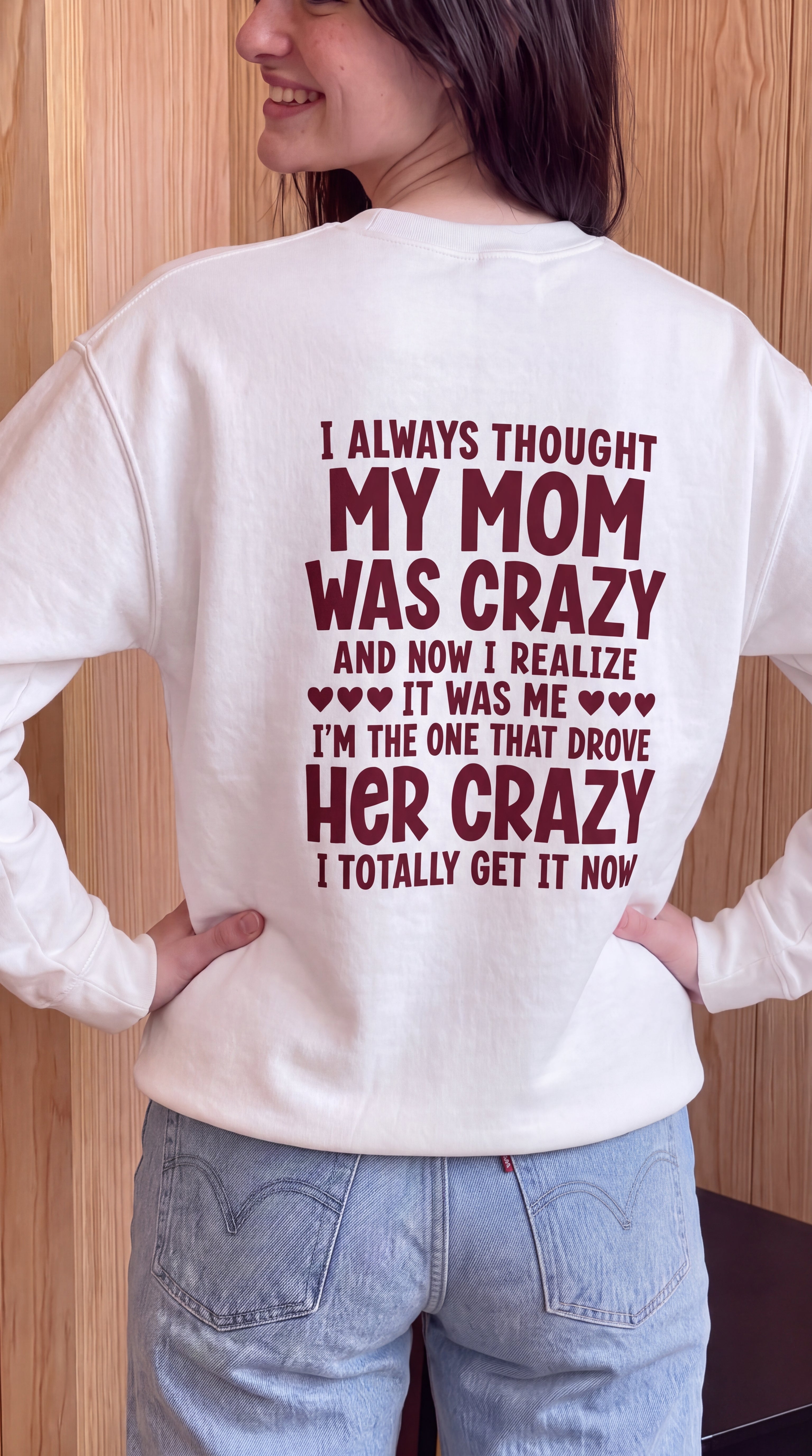 I Always Thought My Mom Was Crazy And Now I Realize It Was M I'm The One That Drove Her Crazy I Totally Get It Now (red) Sweatshirt Back
