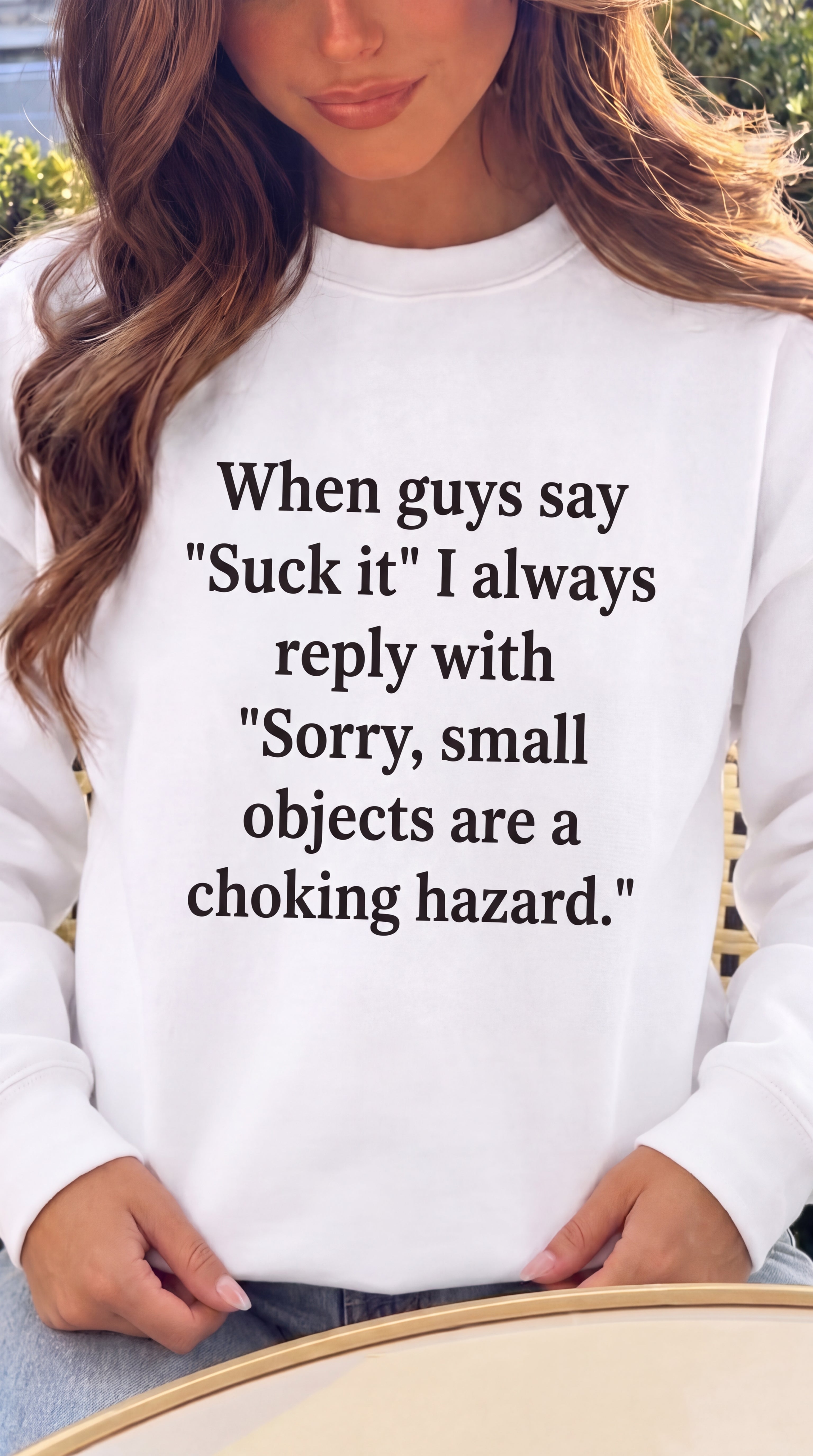 When Guy Say "Suck It" I Always Reply With "Sorry, Small Objects are s Chocking Hazards." Sweatshirt