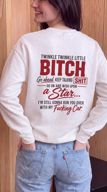 Twinkle Twinkle Little Bitch Go Ahead Keep Talking Shit Go On And Wish Upon A Star I'm Still Gonna Run You Over With My Fucking Car (red) Sweatshirt Back