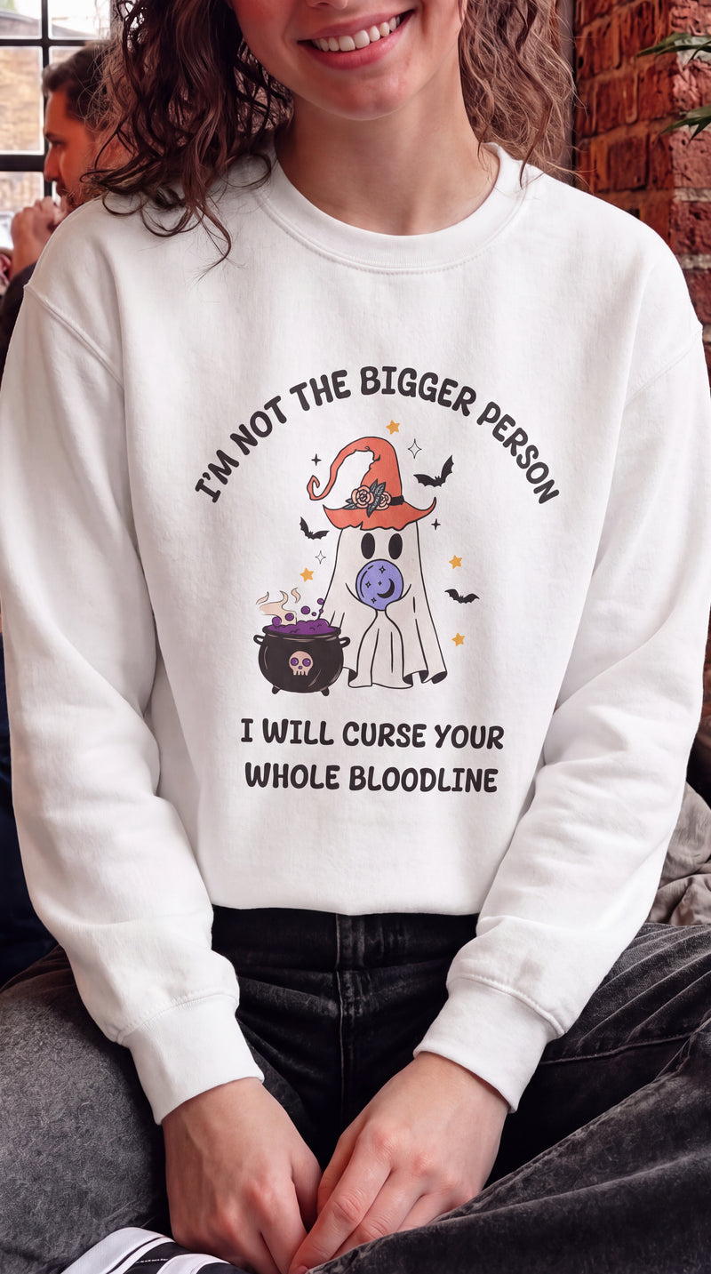 I'm Not The Bigger Person, I Will Curse Your Whole Bloodline Sweatshirt
