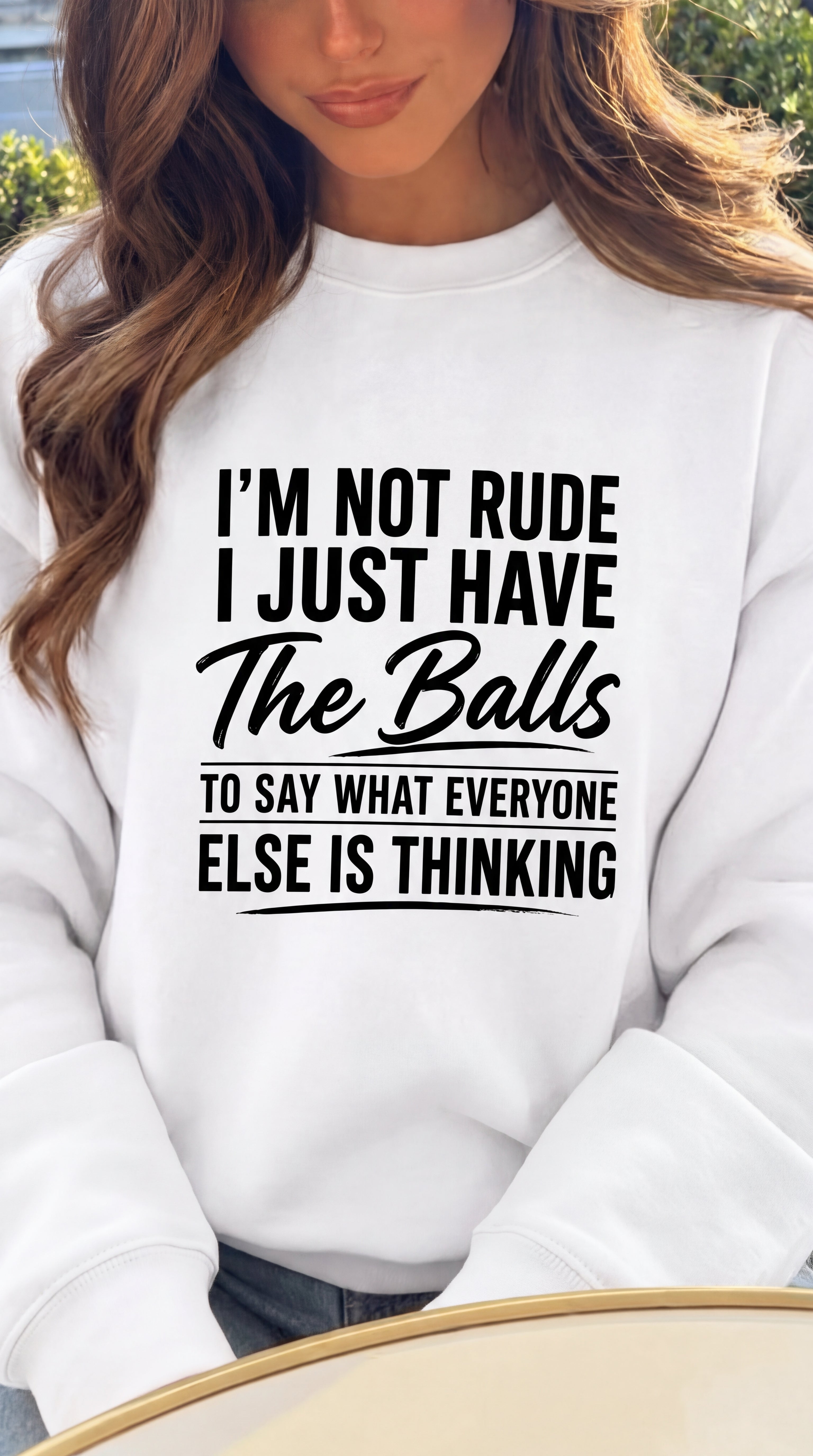 I'm Not Rude I Just Have The Balls To Say What Everyone Else Is Thinking Sweatshirt