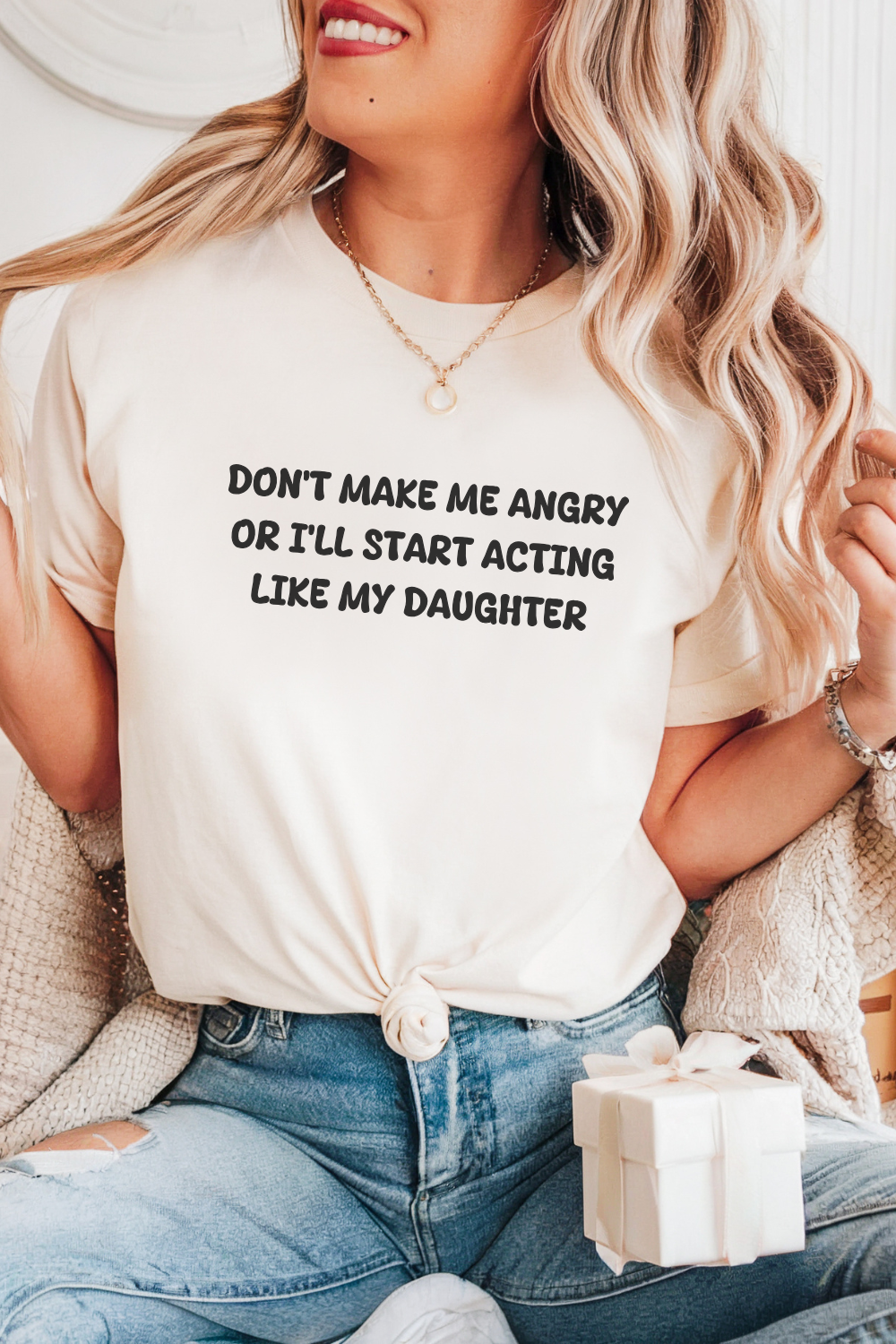 Don't Make Me Angry Or I'll Start Acting Like My Daughter T-shirt