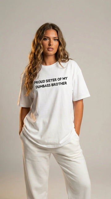 Proud Sister of my Dumbass Brother T-shirt