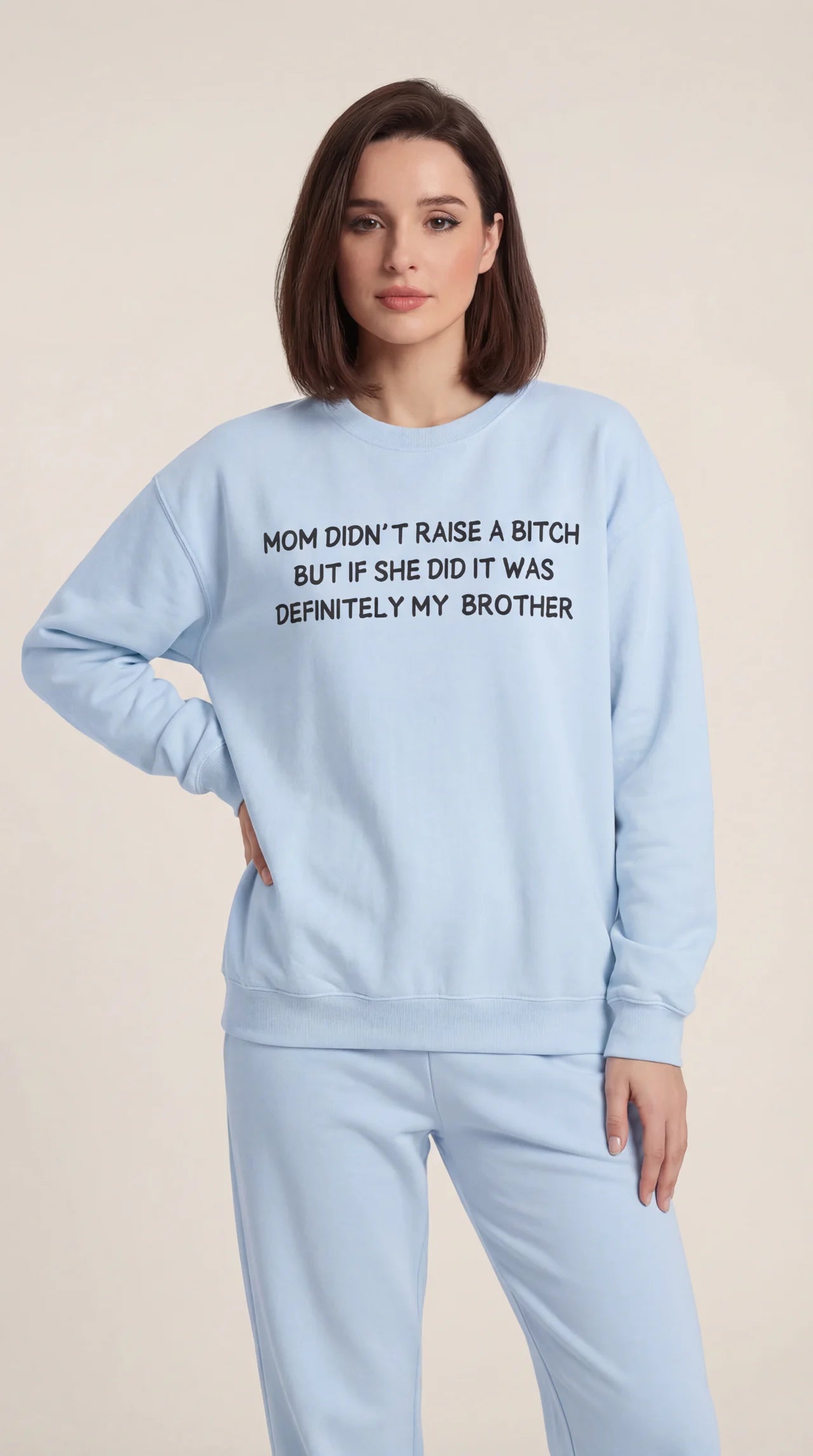 Mom Didn’t Raise A B*tch But If She Did It Was Definitely My (Brother) Sweatshirt