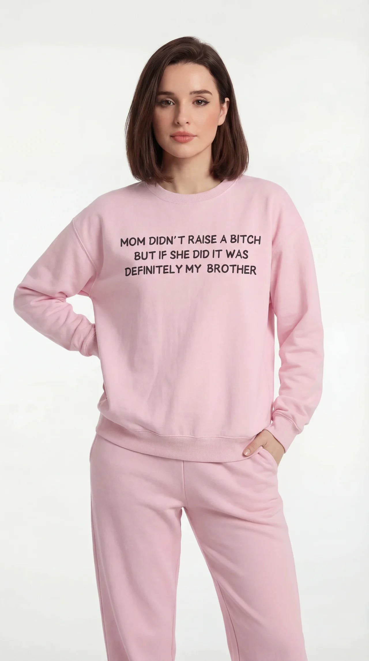 Mom Didn’t Raise A B*tch But If She Did It Was Definitely My (Brother) Sweatshirt