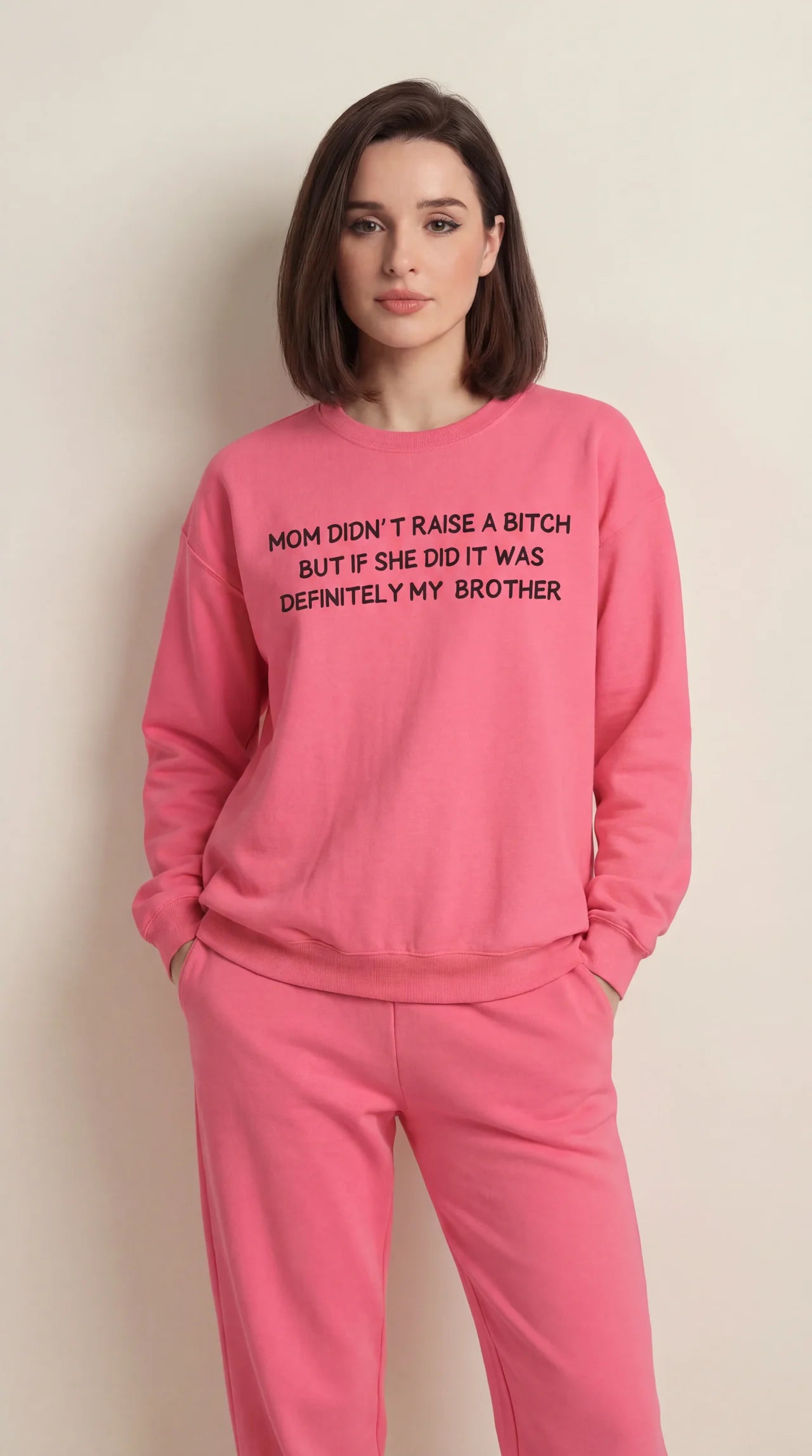 Mom Didn’t Raise A B*tch But If She Did It Was Definitely My (Brother) Sweatshirt