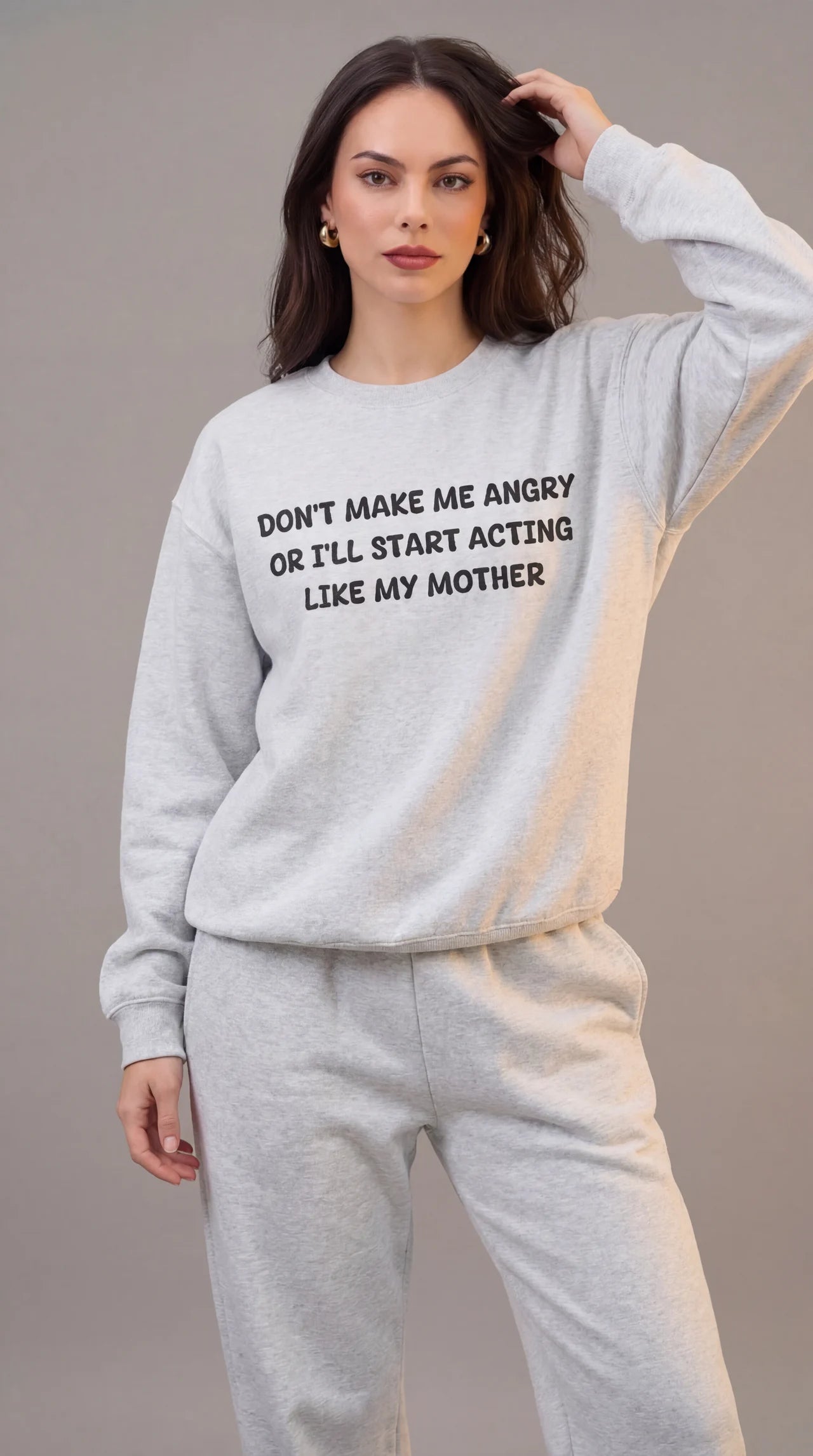 Don't Make Me Angry or I'll start acting like My Mother Sweatshirt