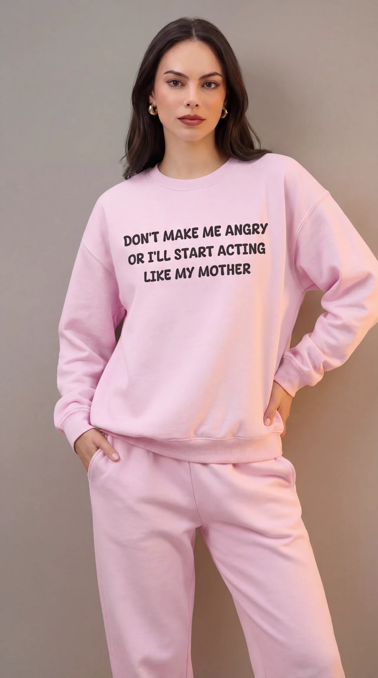 Don't Make Me Angry or I'll start acting like My Mother Sweatshirt