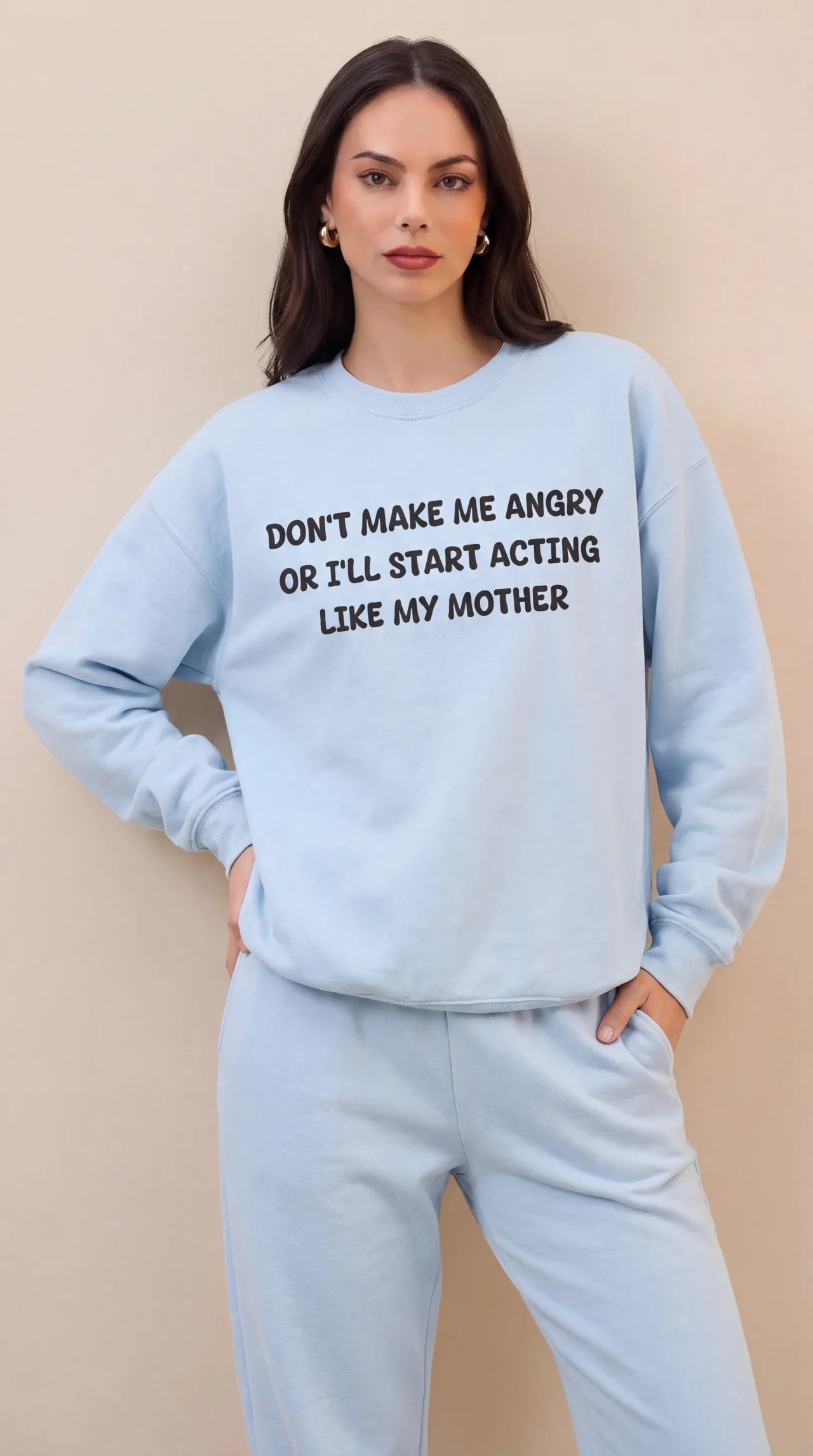 Don't Make Me Angry or I'll start acting like My Mother Sweatshirt