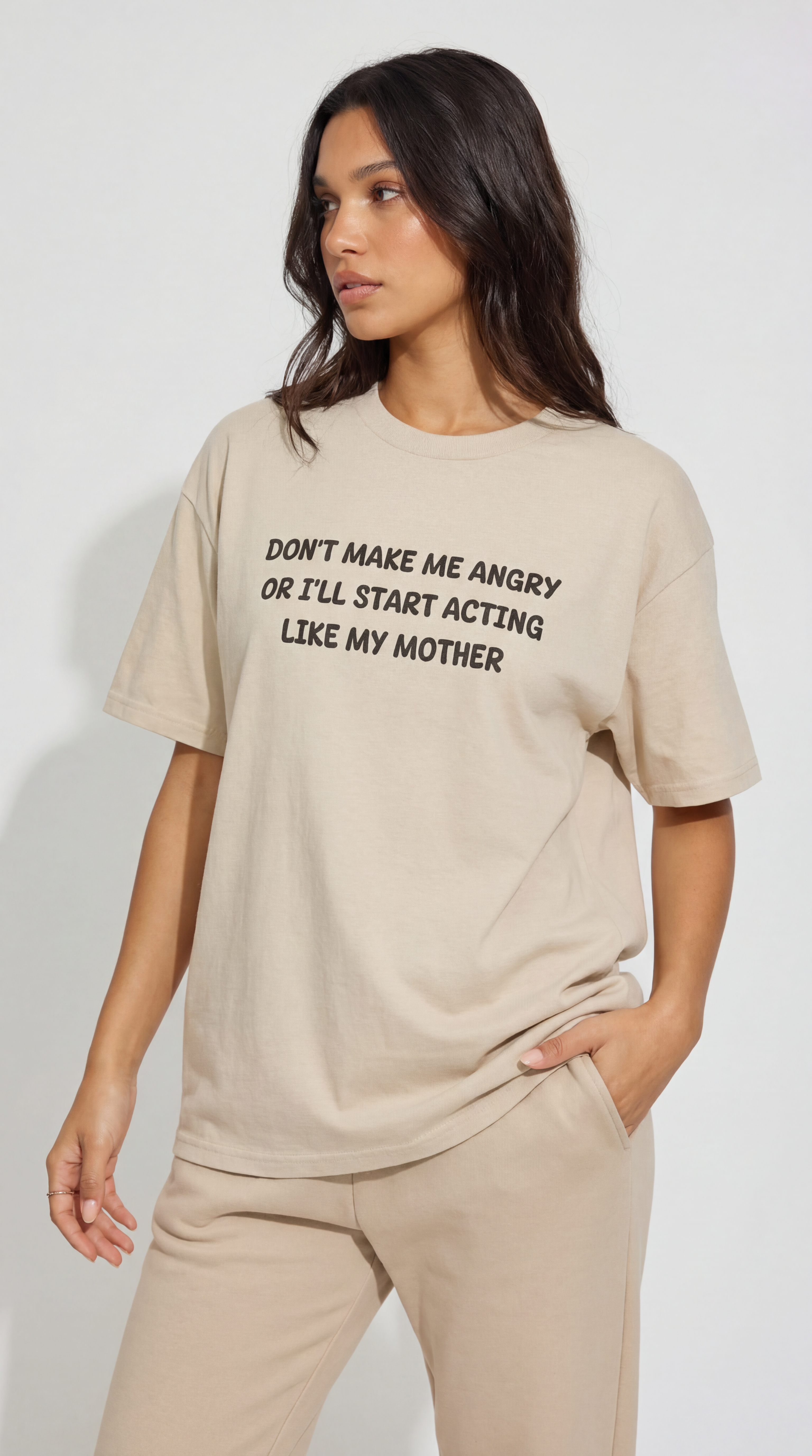 Don't Make me angry or i'll start acting like my Mother T-shirt