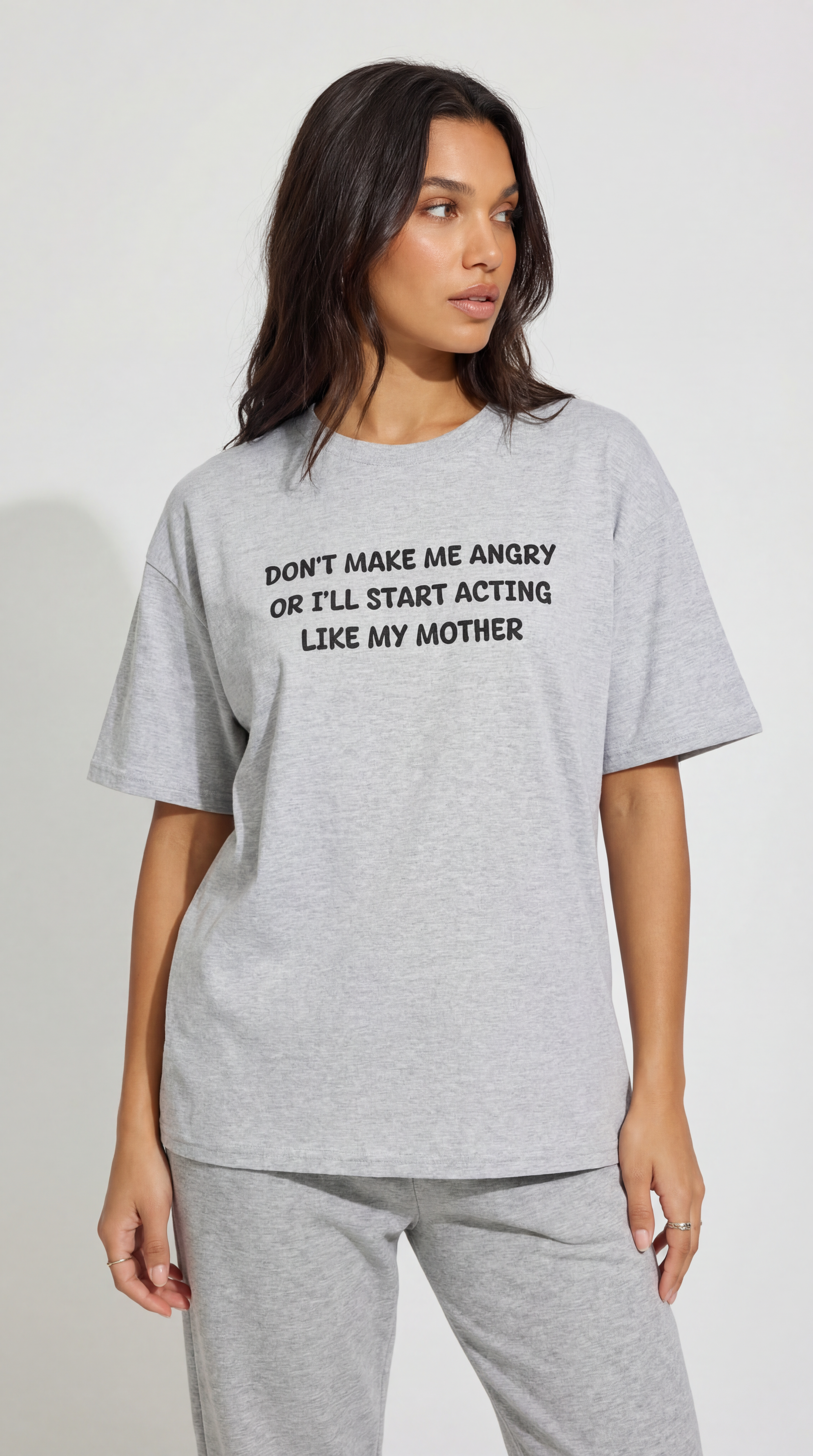 Don't Make me angry or i'll start acting like my Mother T-shirt