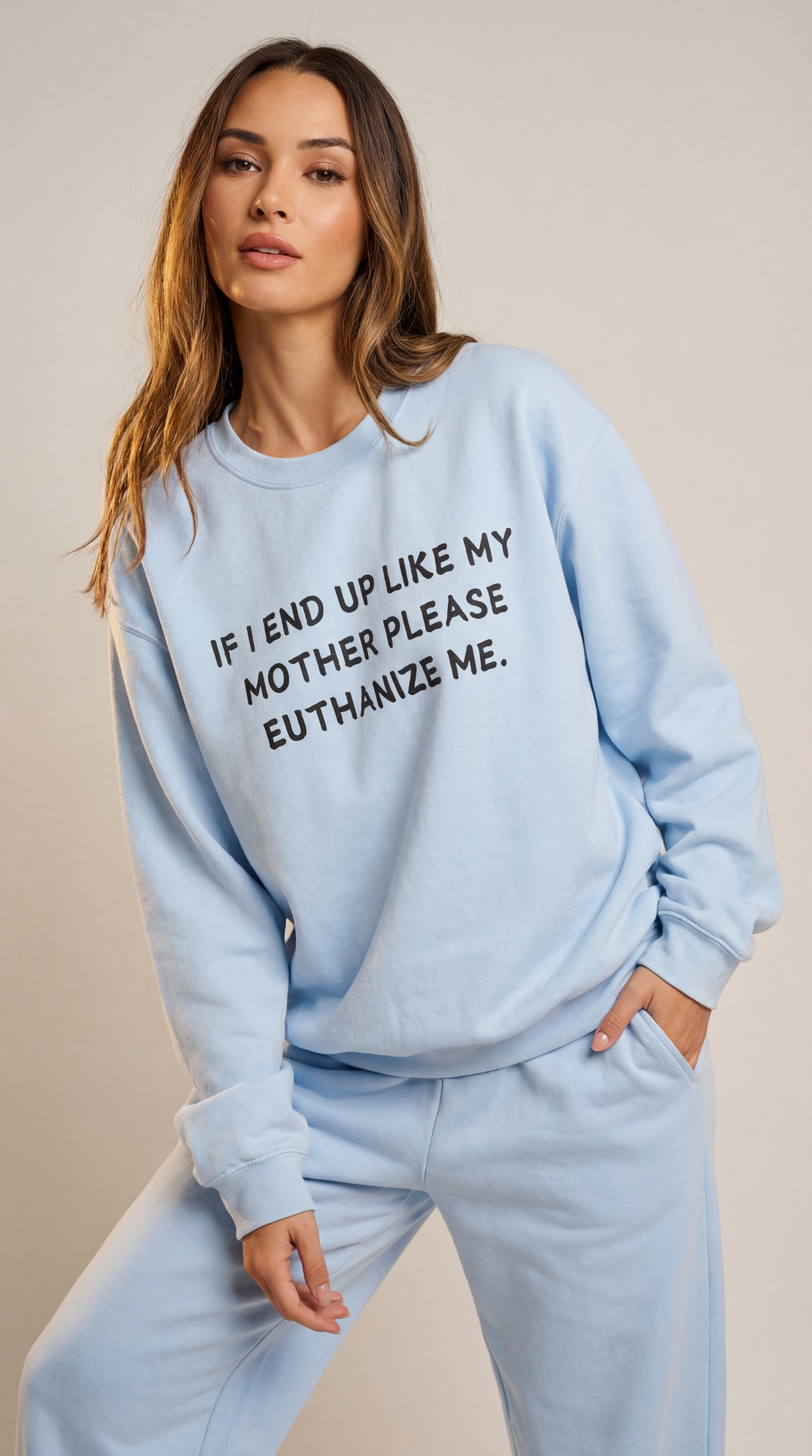 If I End Up Like My Mother Please Euthanize Me Sweatshirt