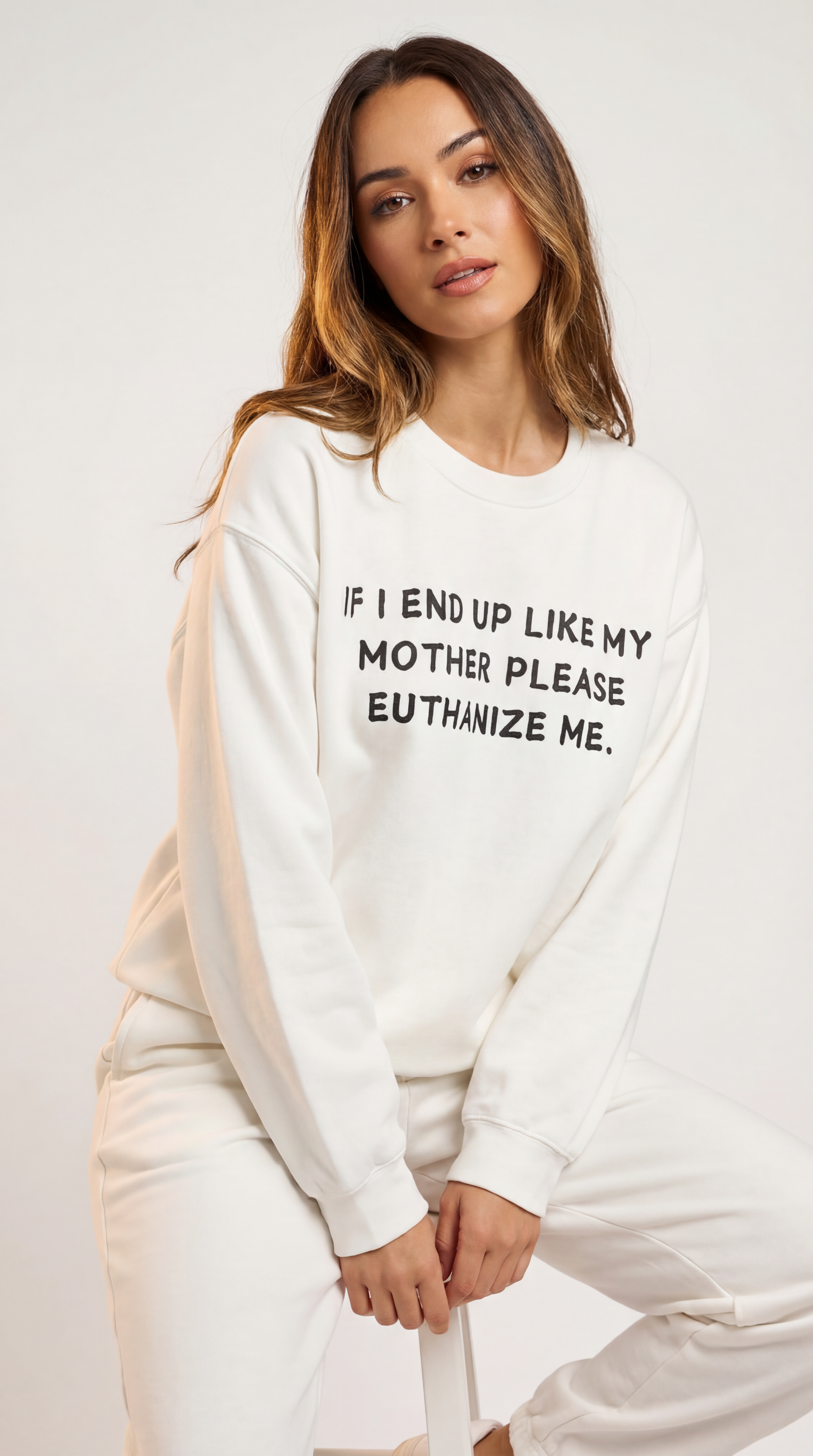 If I End Up Like My Mother Please Euthanize Me Sweatshirt