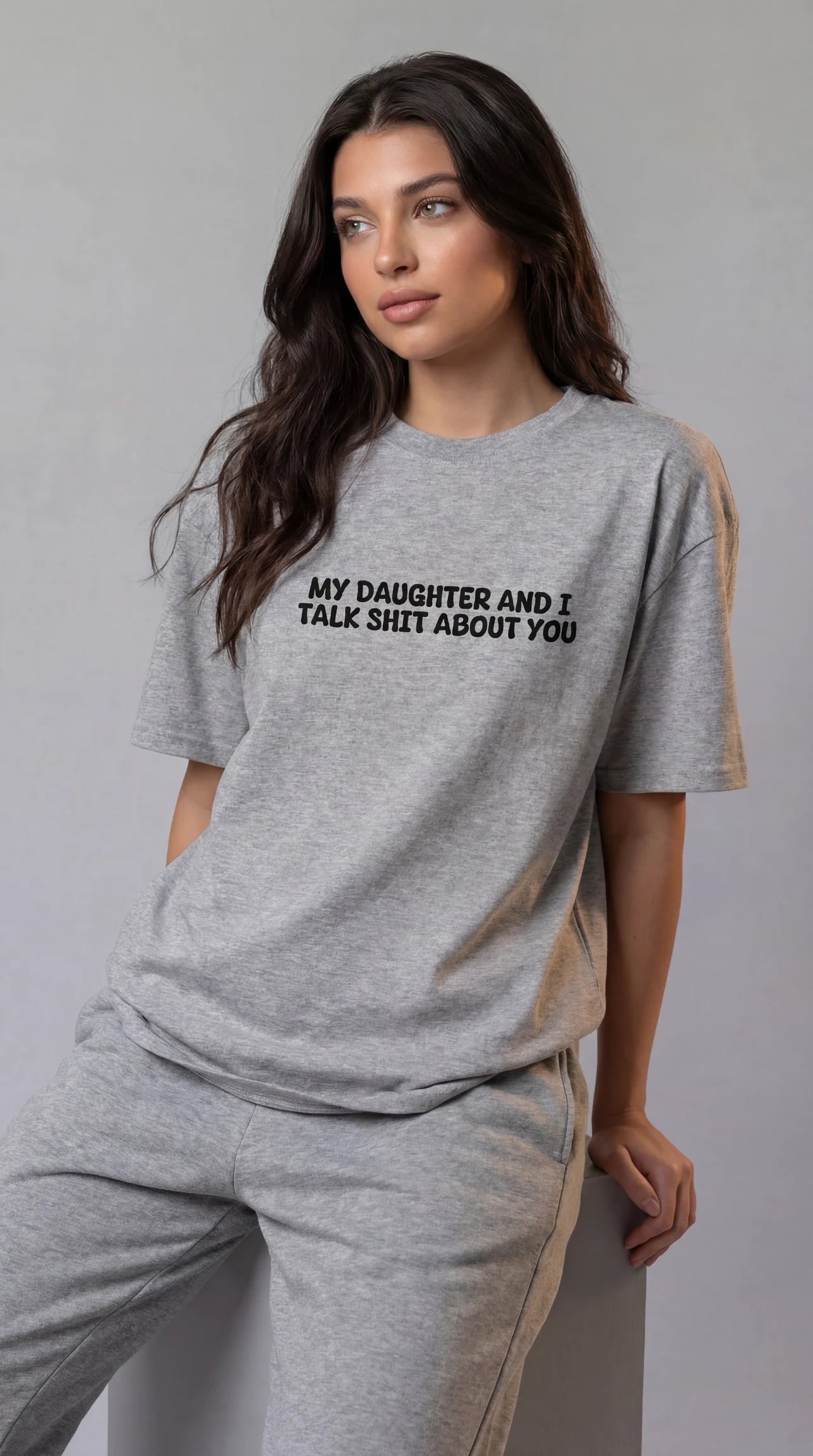 My daughter and i talk shit about you T-shirt