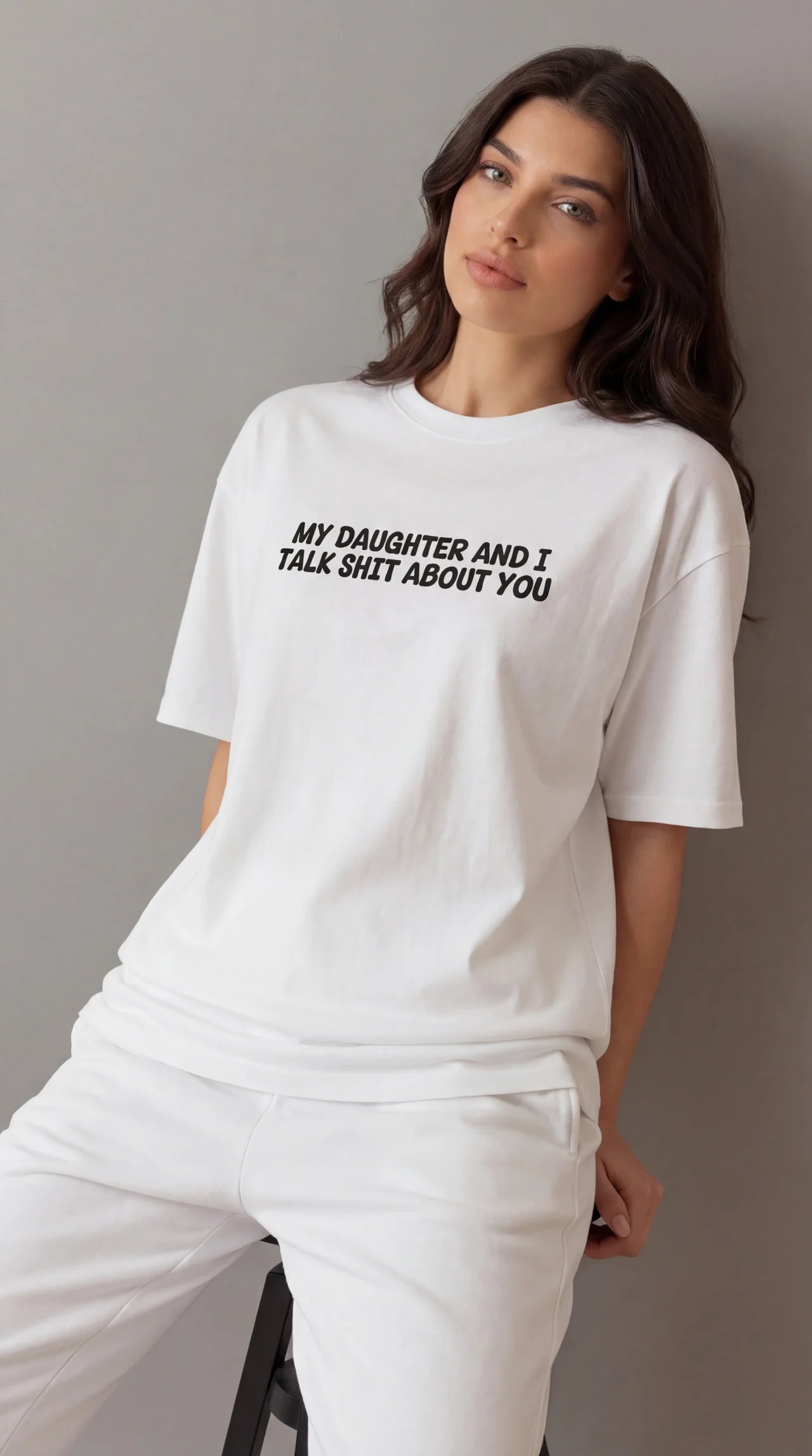 My daughter and i talk shit about you T-shirt