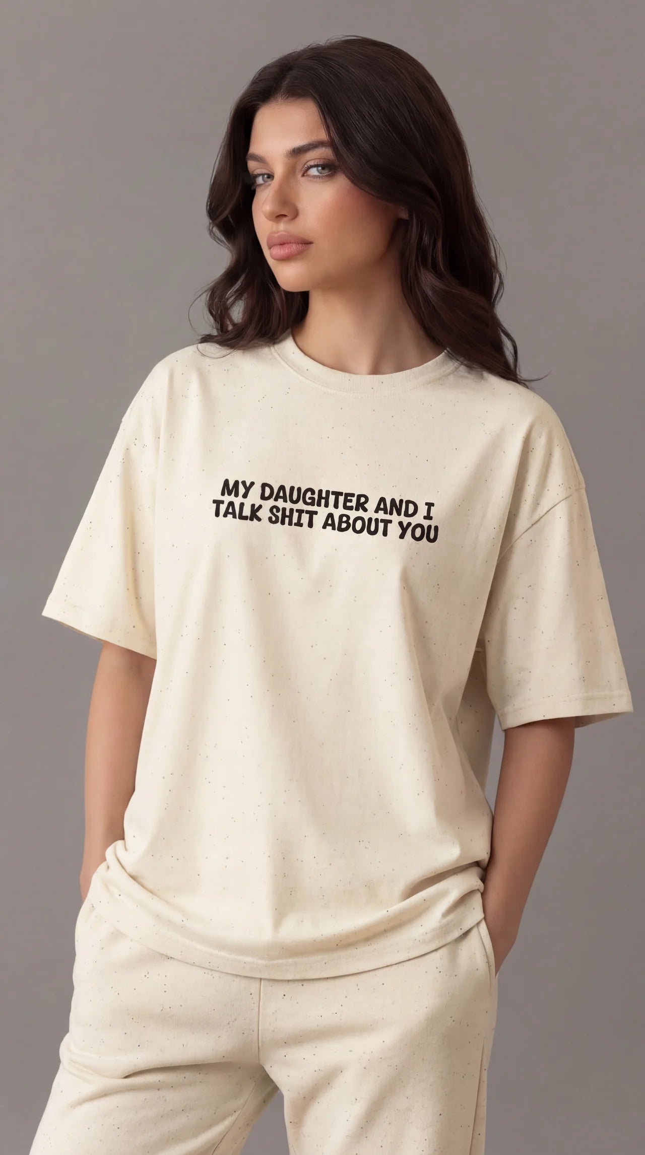 My daughter and i talk shit about you T-shirt