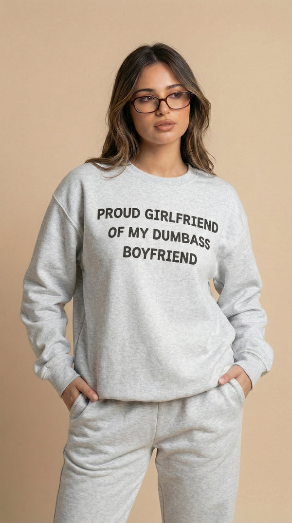 Proud Girlfriend of My DumbAss Boyfriend Sweatshirt