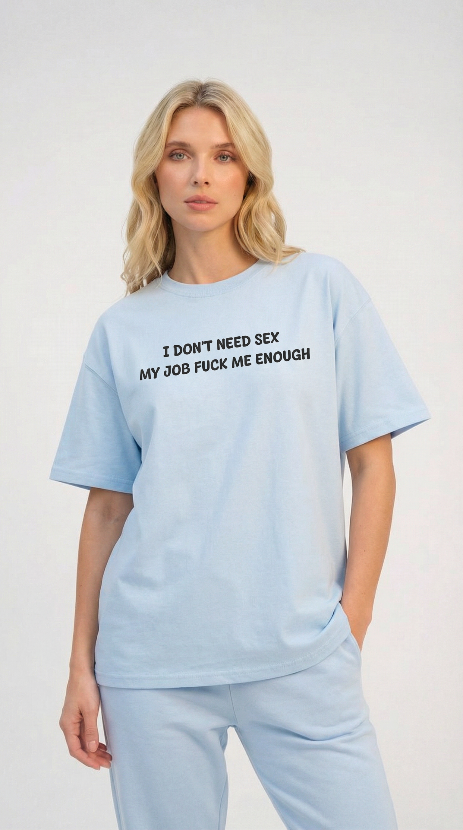 I Don’t Need Sex My Job Fuck Me Enough T-Shirt