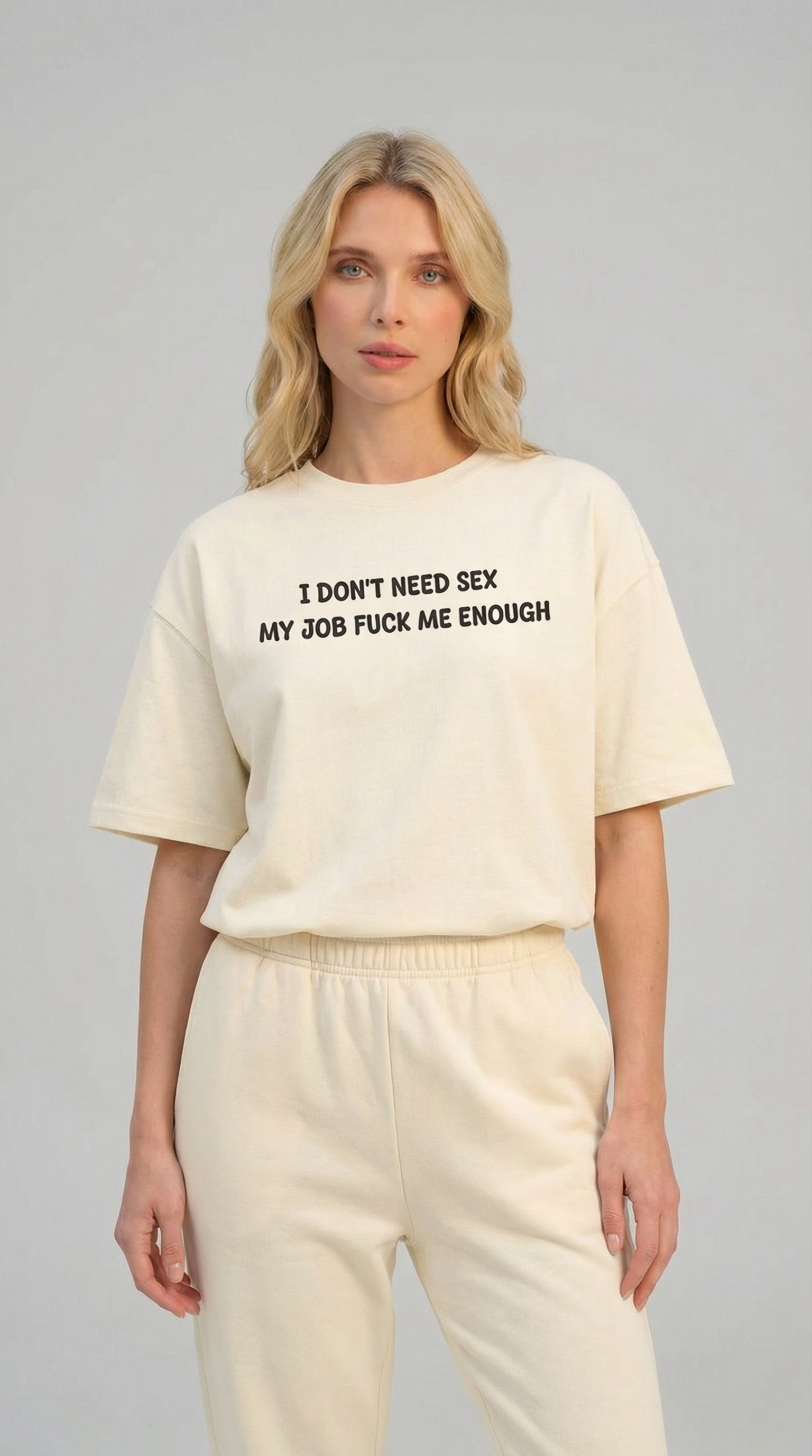 I Don’t Need Sex My Job Fuck Me Enough T-Shirt