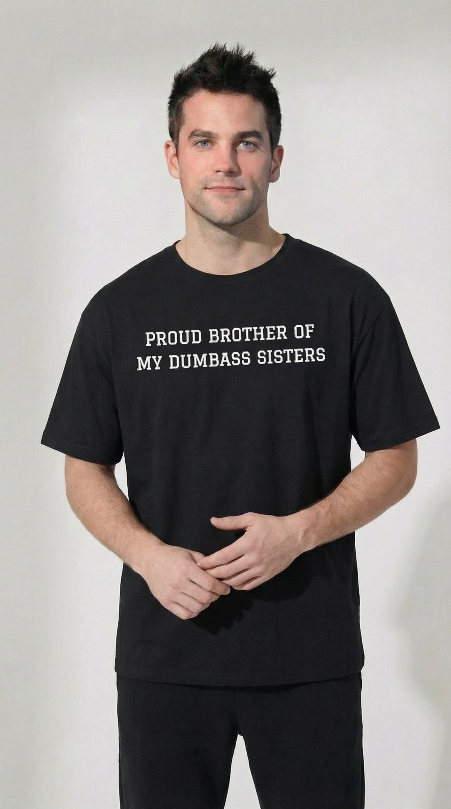 Proud Brother of My Dumb Ass Sisters  T-shirt