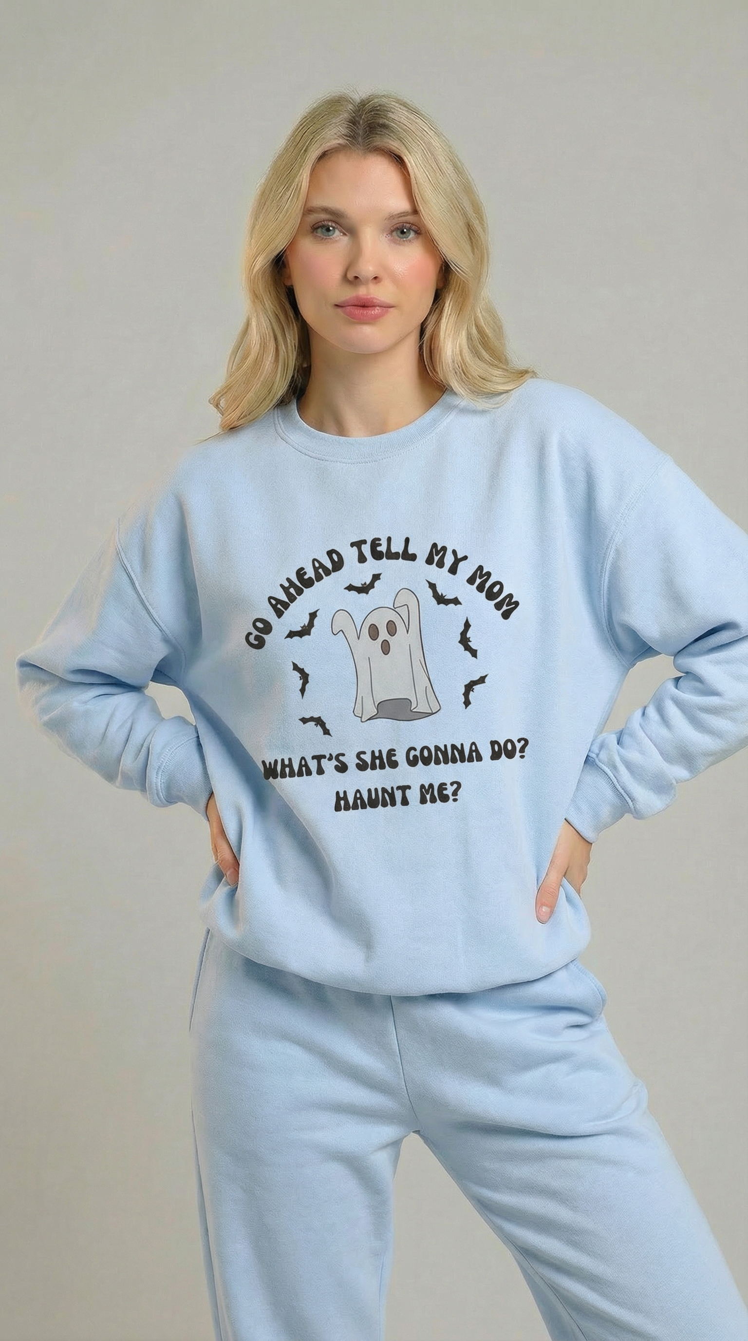 Go Ahead Tell My Mom What She Gonna Do? Haunt Me Sweatshirt